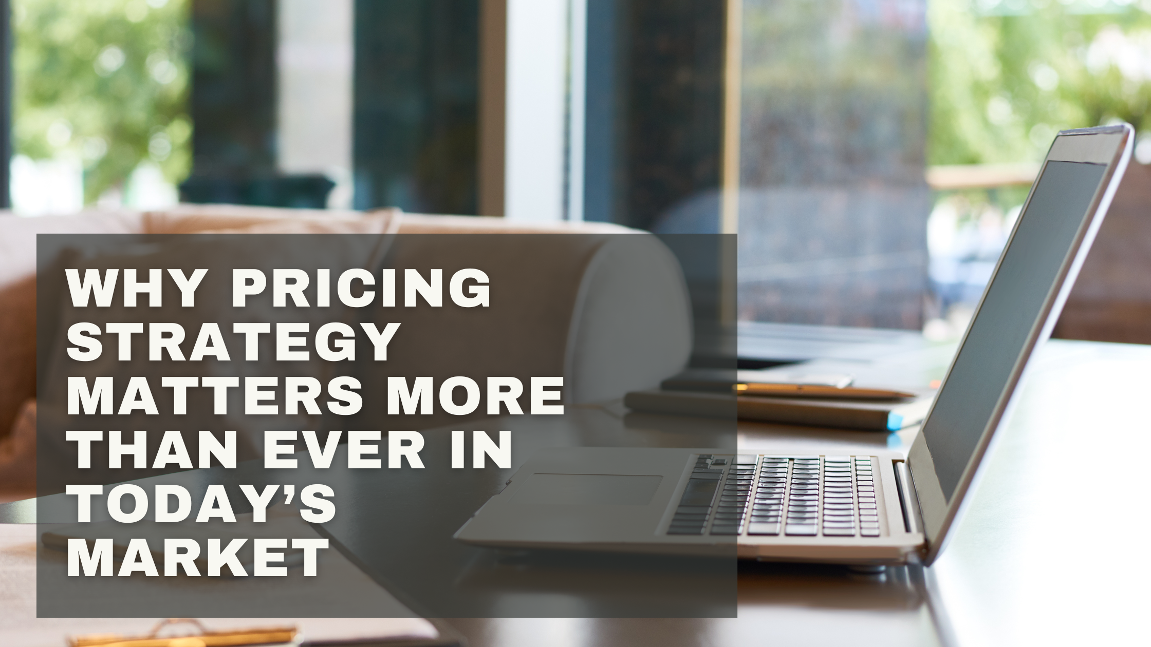 Why Pricing Strategy Matters More Than Ever in Today’s Market header image.