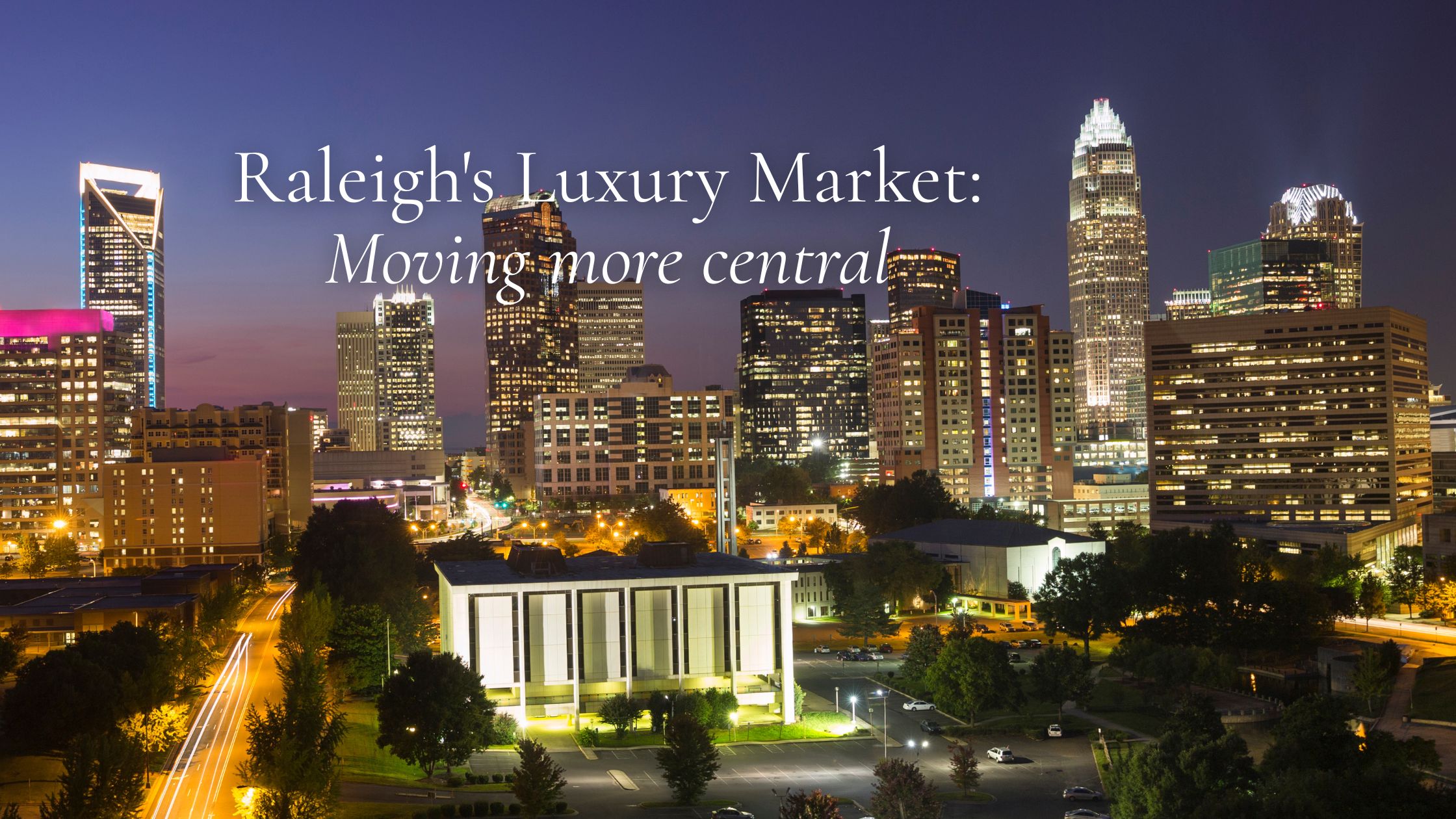 Raleigh's luxury market: Moving more central header image.