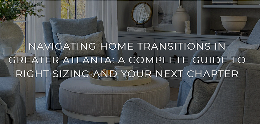 Navigating Home Transitions in Greater Atlanta: A Complete Guide to Right Sizing and Your Next Chapter header image.