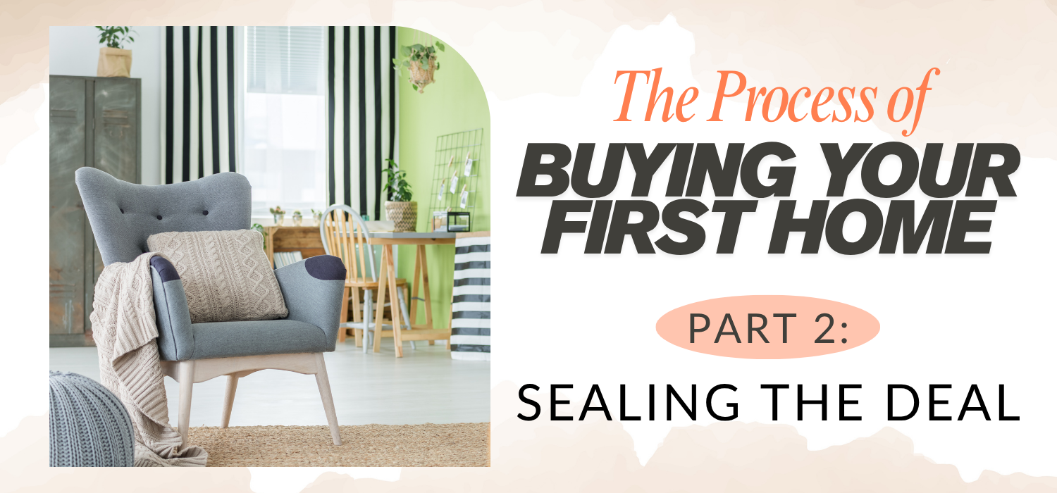The Process of Buying Your First Home: Sealing The Deal header image.