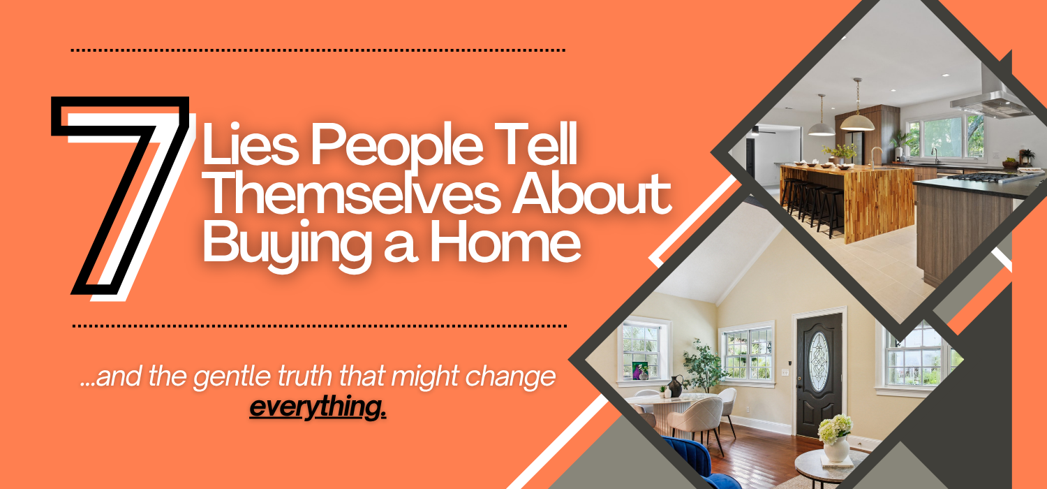 7 Lies People Tell Themselves About Buying a Home header image.