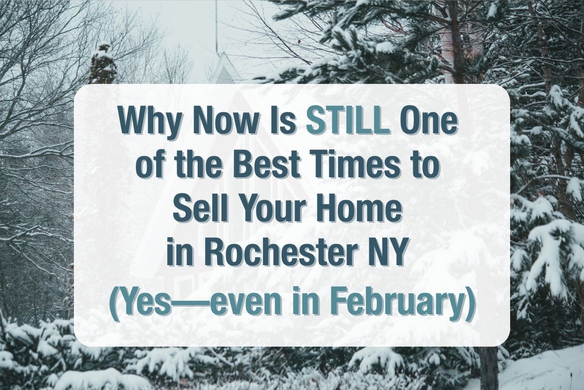 Why Now Is STILL One of the Best Times to Sell Your Home in Rochester NY (Yes—even in February) header image.