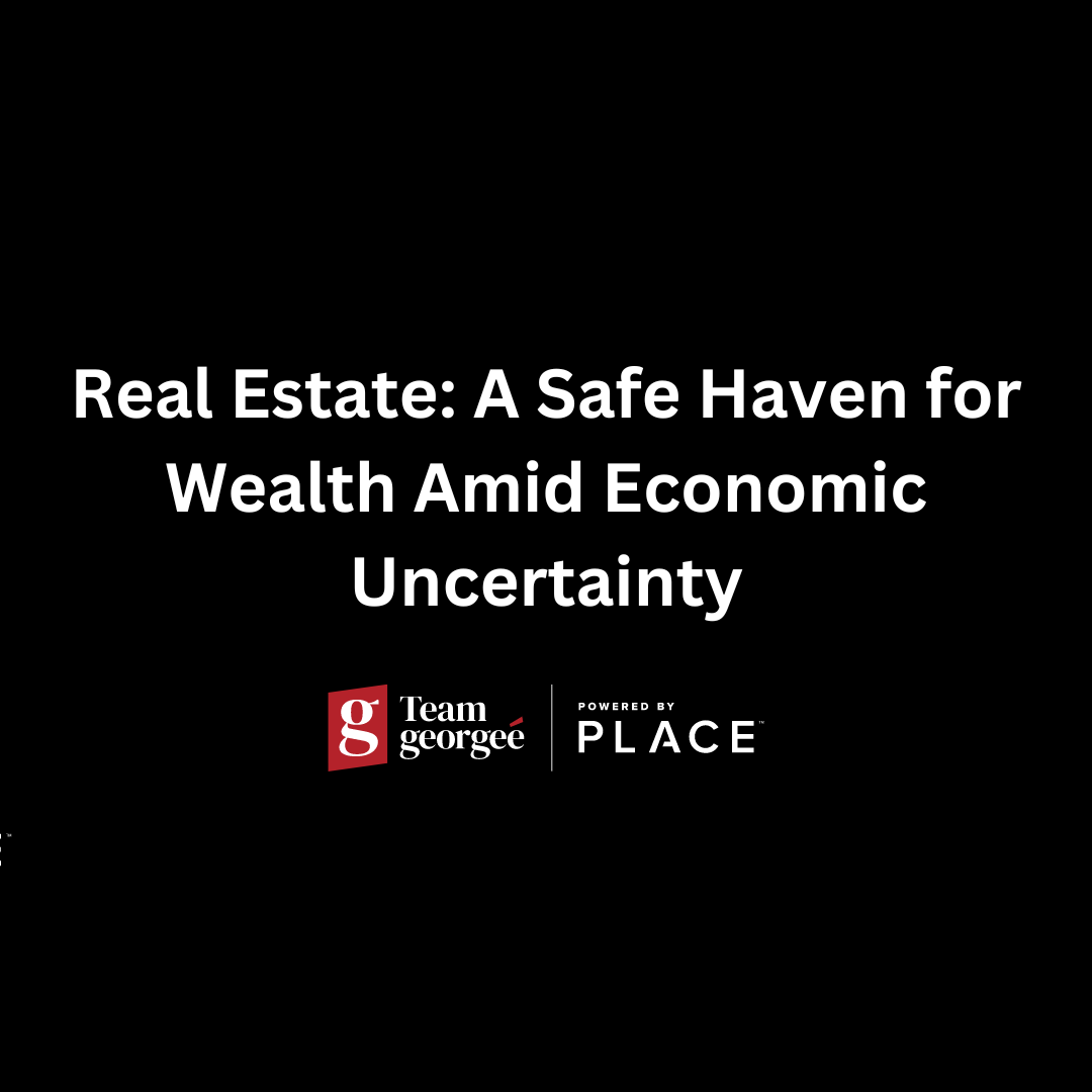 Real Estate: A Safe Haven for Wealth Amid Economic Uncertainty header image.