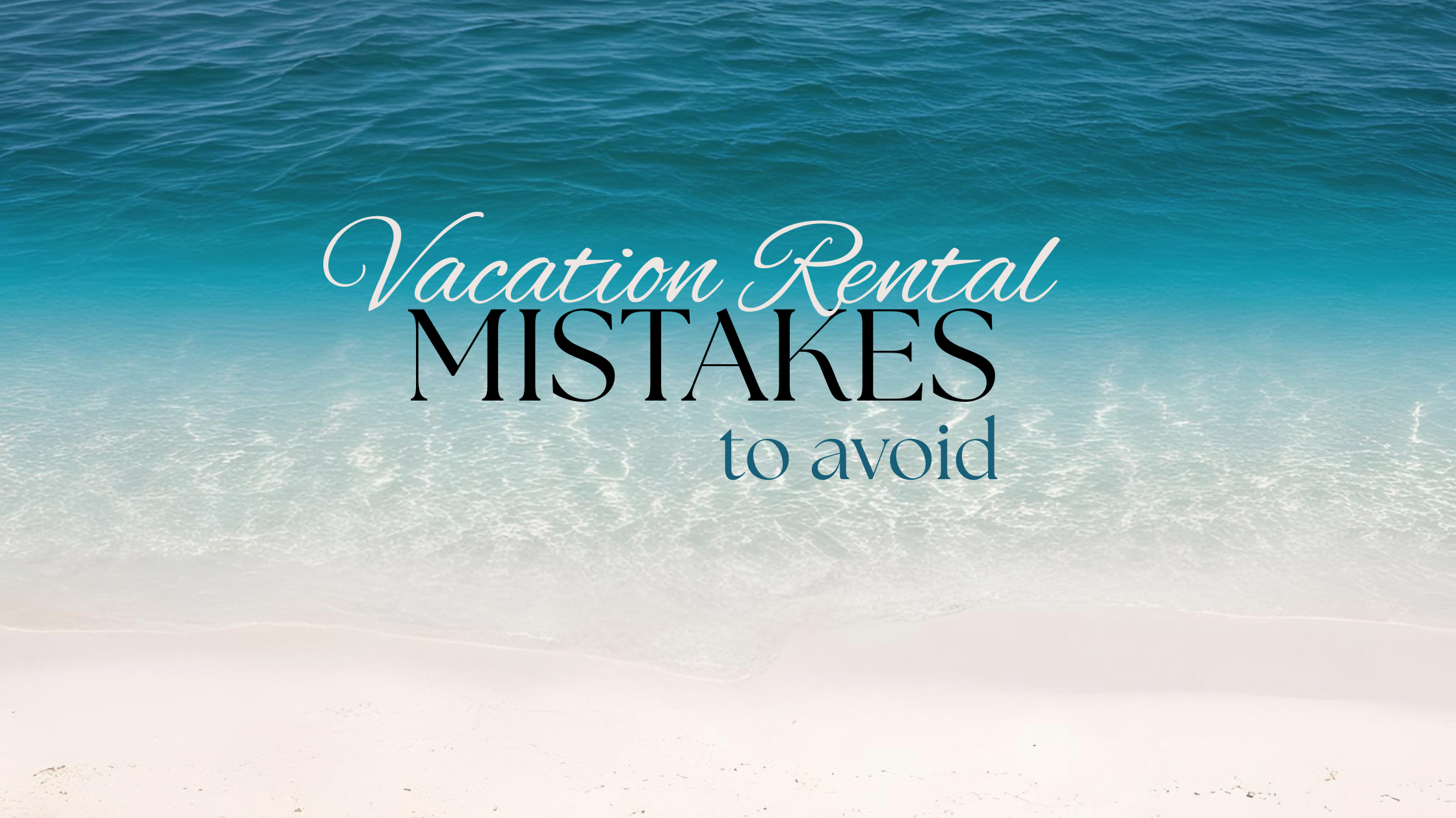 Graphic with ocean waves and sandy beach background, featuring the text 'Vacation Rental Mistakes to Avoid' in elegant fonts