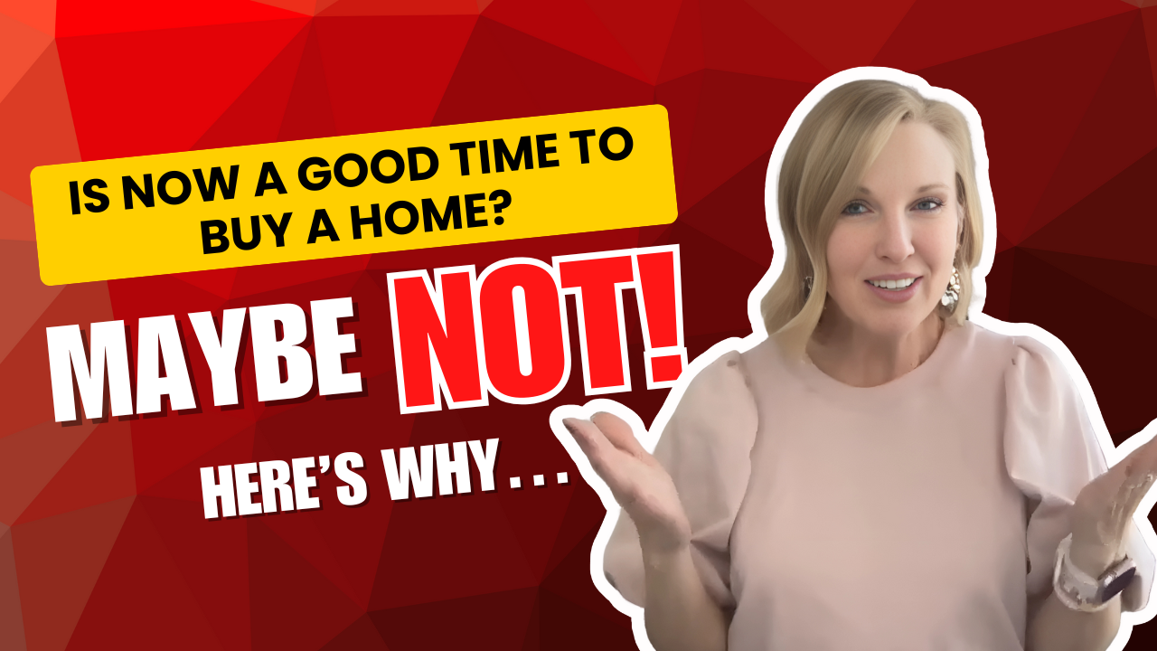 Is NOW a Good Time to Buy a Home? Maybe Not! Here’s Why… header image.