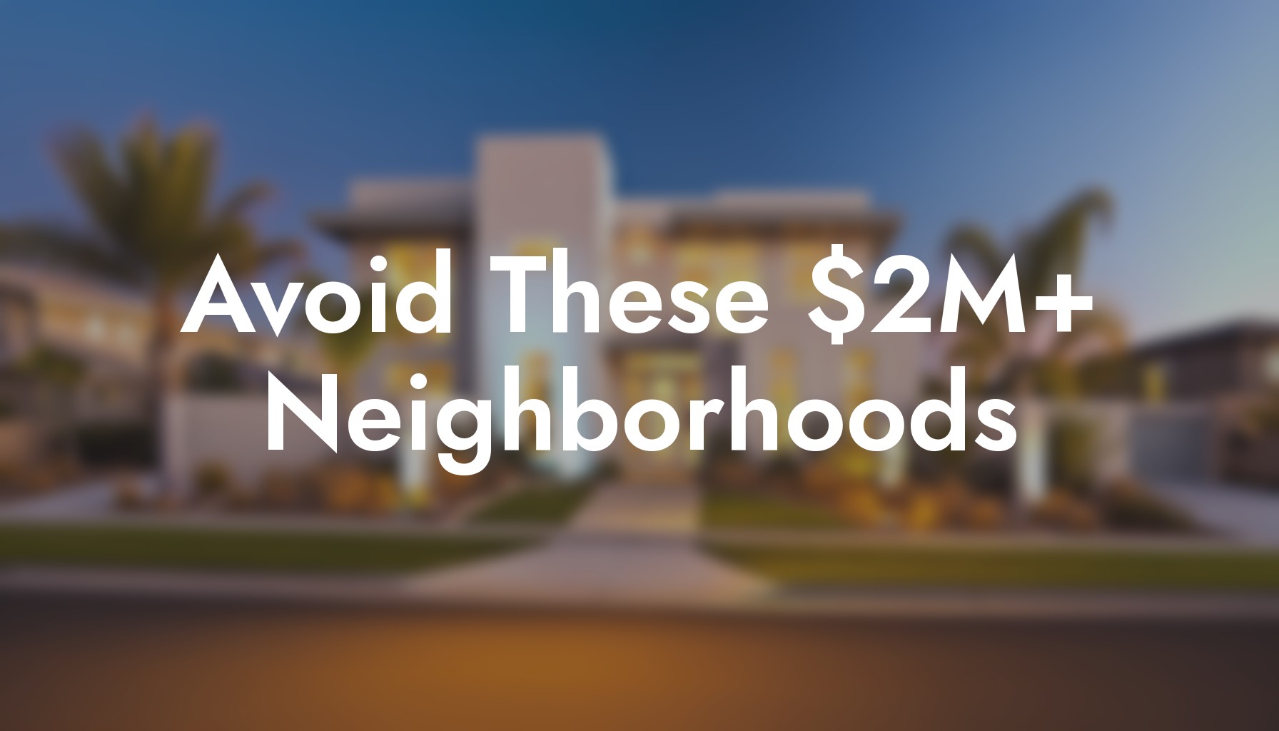 Avoid These San Diego Neighborhoods Over $2M header image.