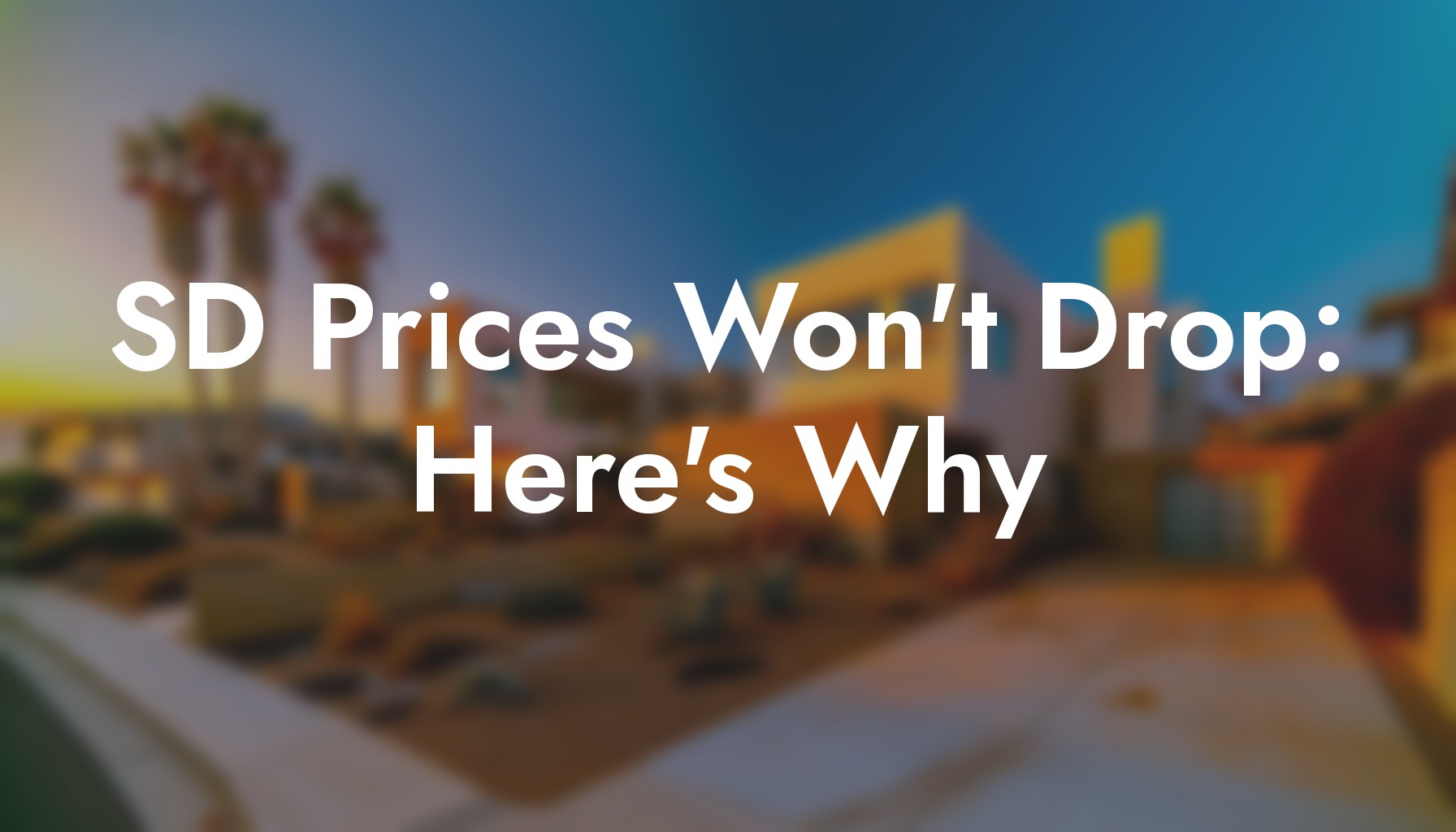 Why San Diego Home Prices Won't Drop | Market Analysis header image.