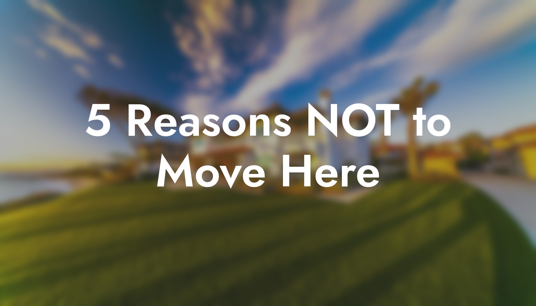 5 Reasons NOT to Move to North County San Diego (Honest) header image.