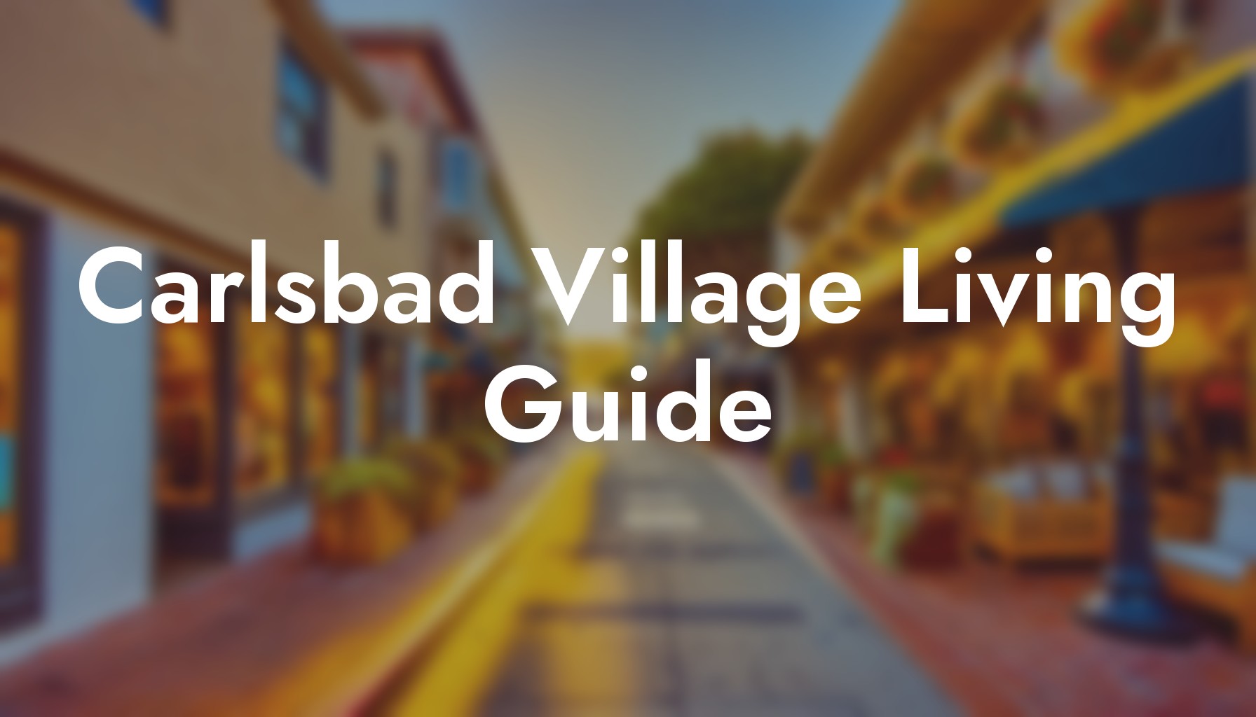 Living in Carlsbad Village CA: Complete 2026 Guide header image.