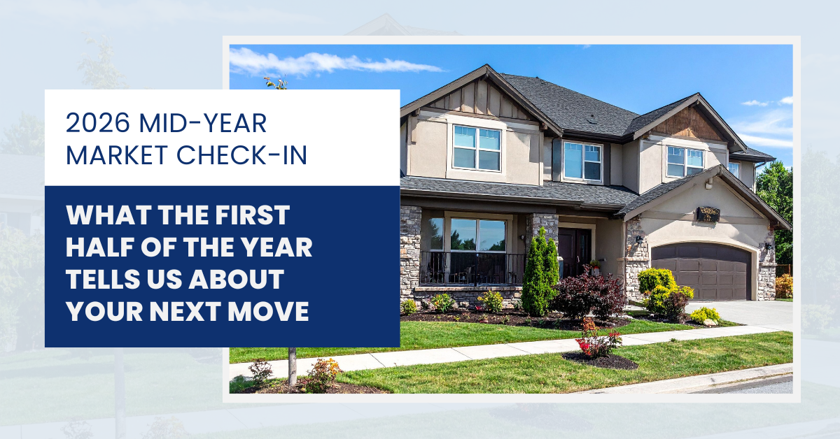 2026 Mid-Year Market Check-In: What the First Half of the Year Tells Us About Your Next Move header image.