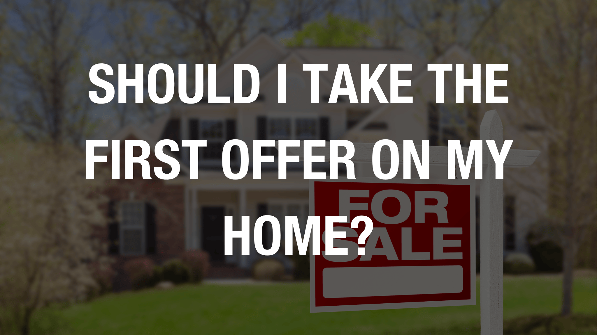  Should I take the first offer on my home?