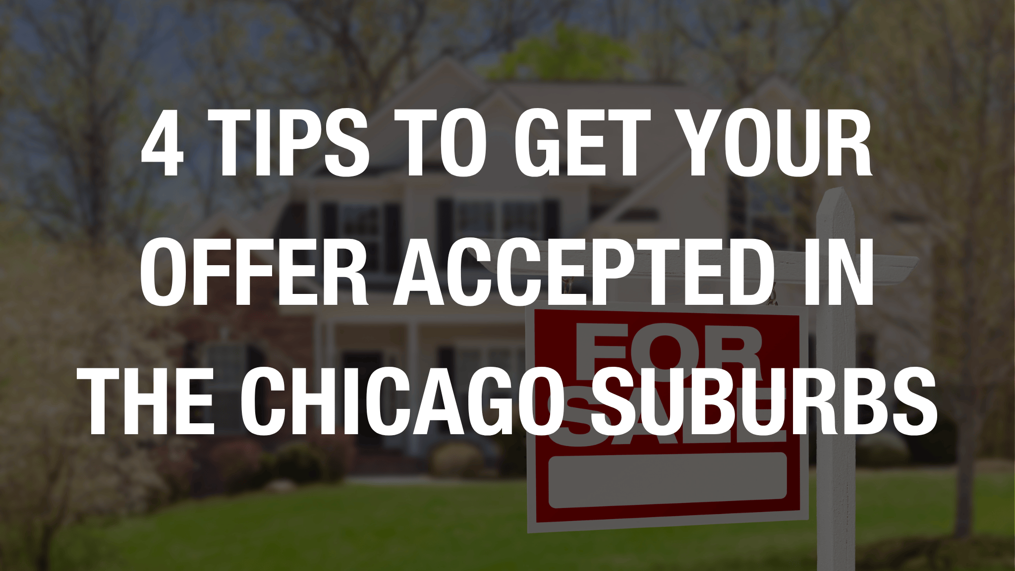4 Tips to Get Your Offer Accepted in the Chicago Suburbs