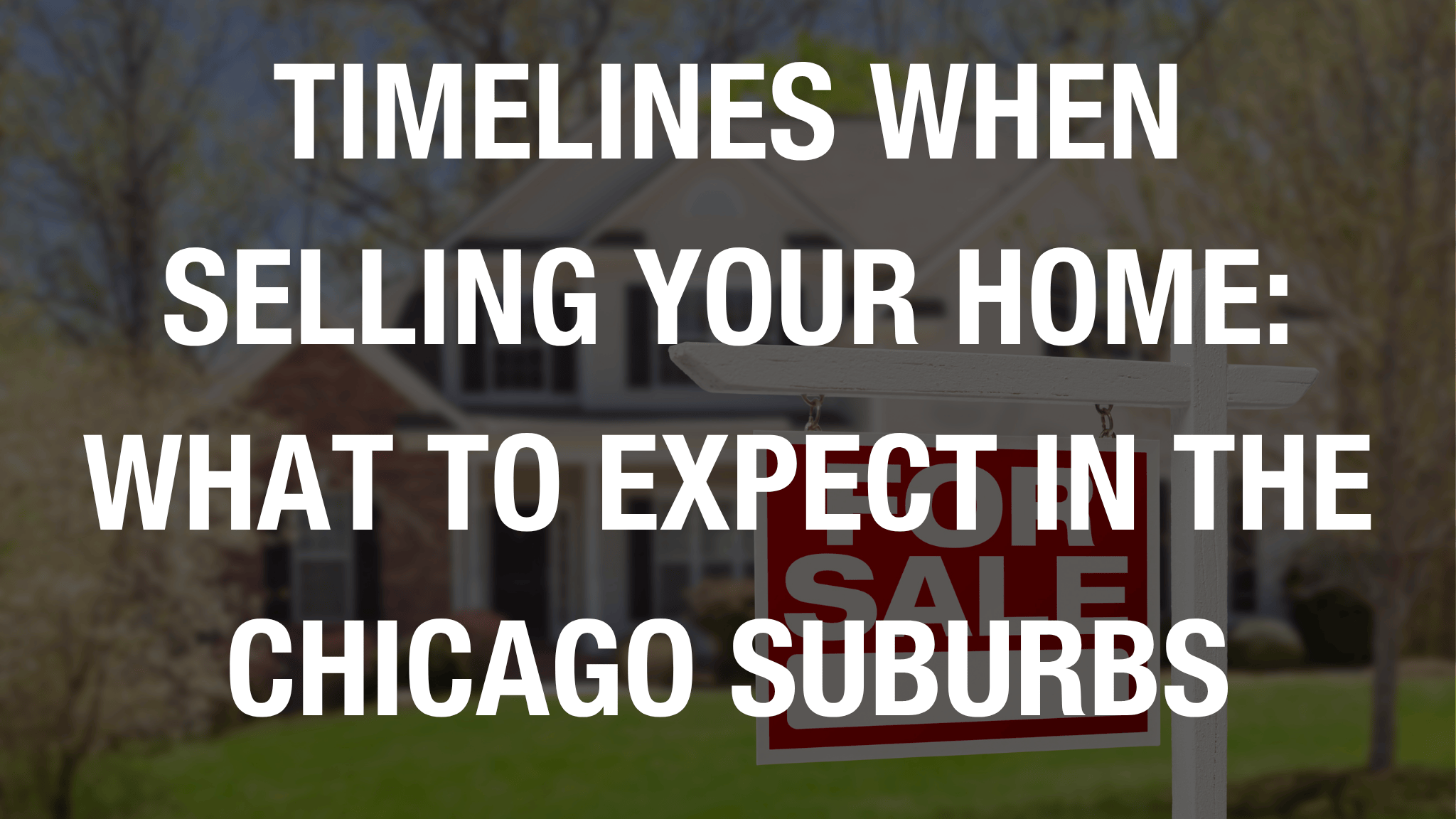 Timelines when selling your home: What to expect in the chicago suburbs