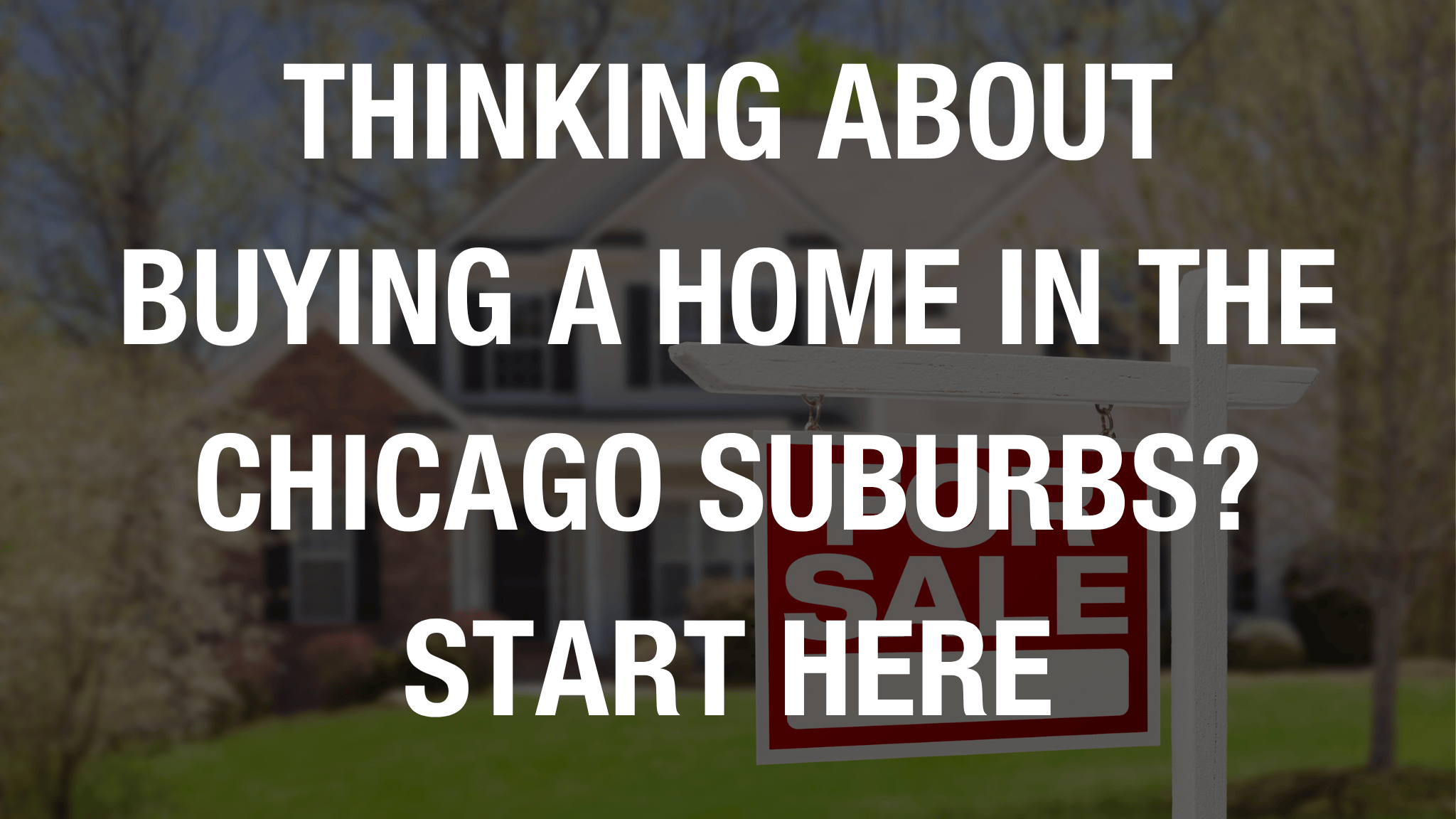 Thinking About Buying a Home in the Chicago Suburbs? Start Here.