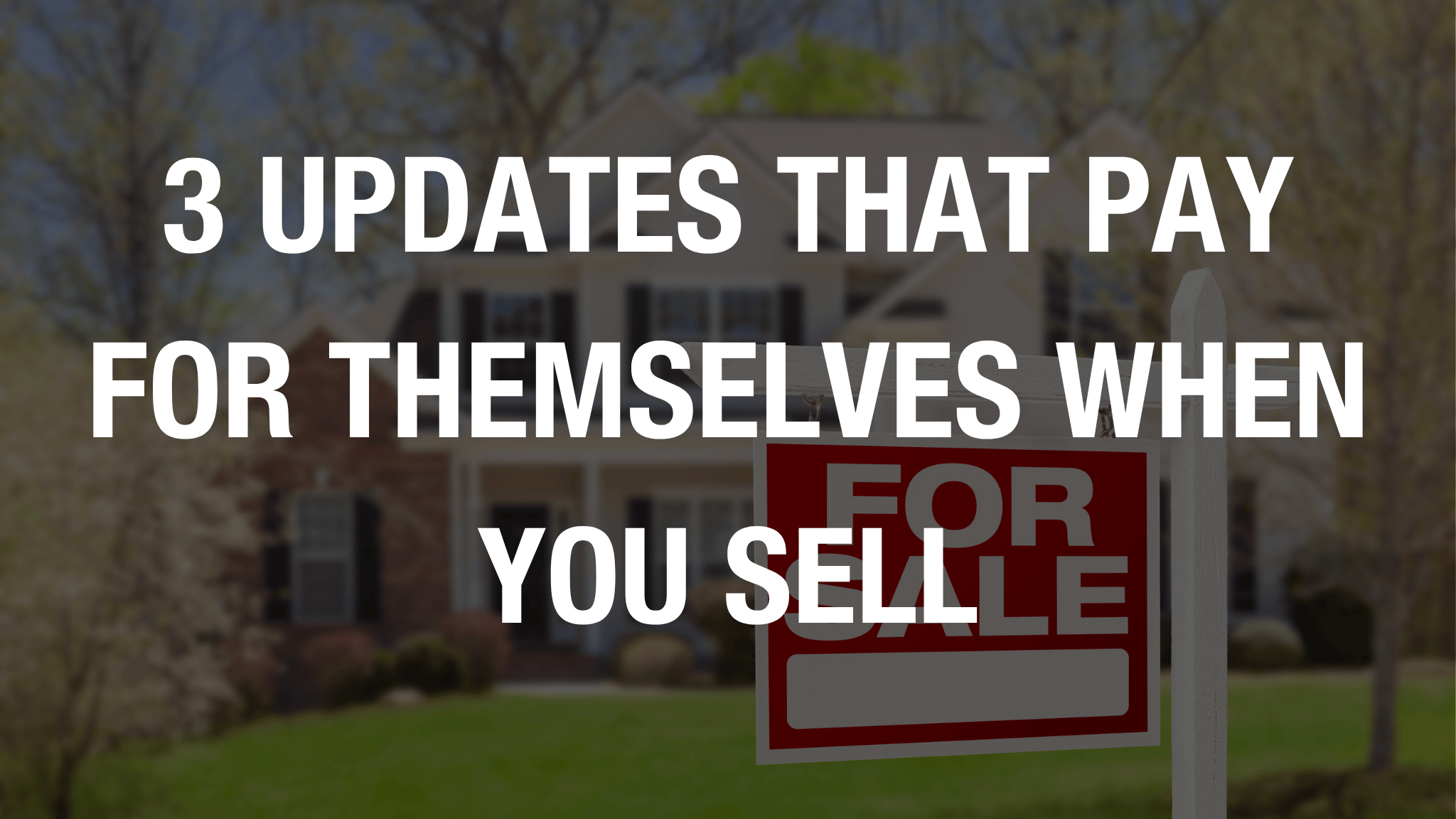 3 Updates That Pay for Themselves When You Sell