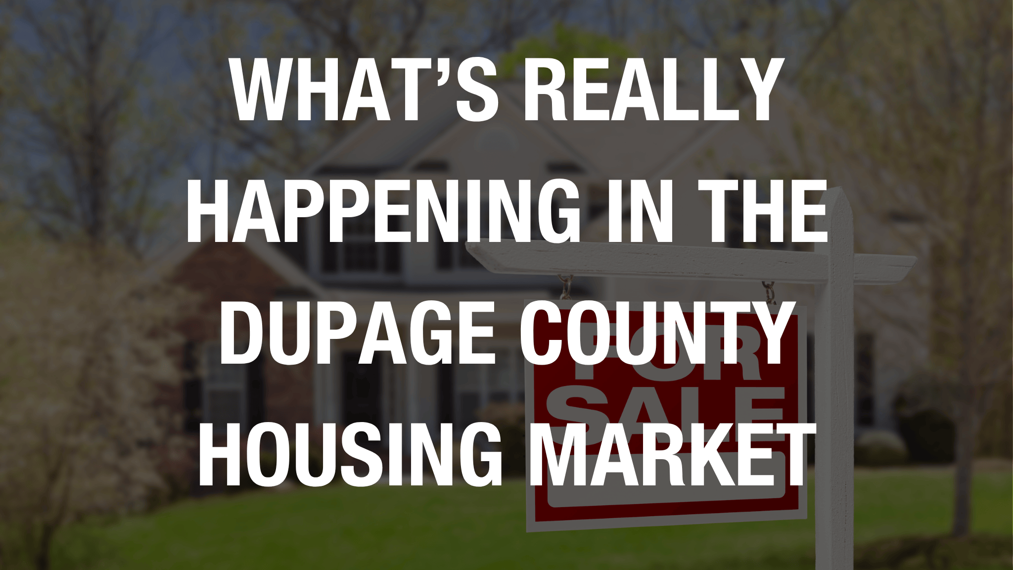 What’s Really Happening in the DuPage County Housing Market