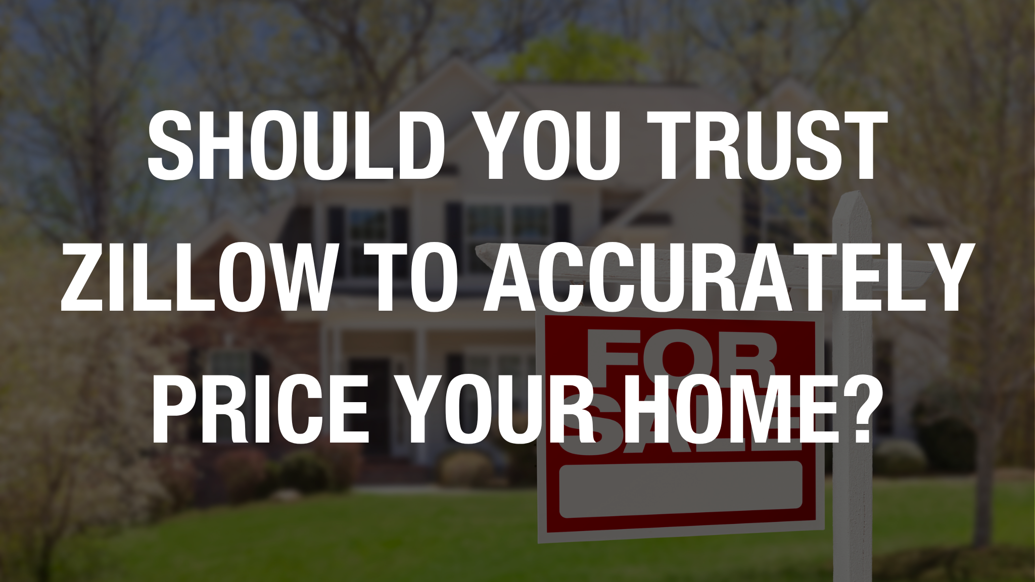 Should you trust Zillow to accurately price your home?