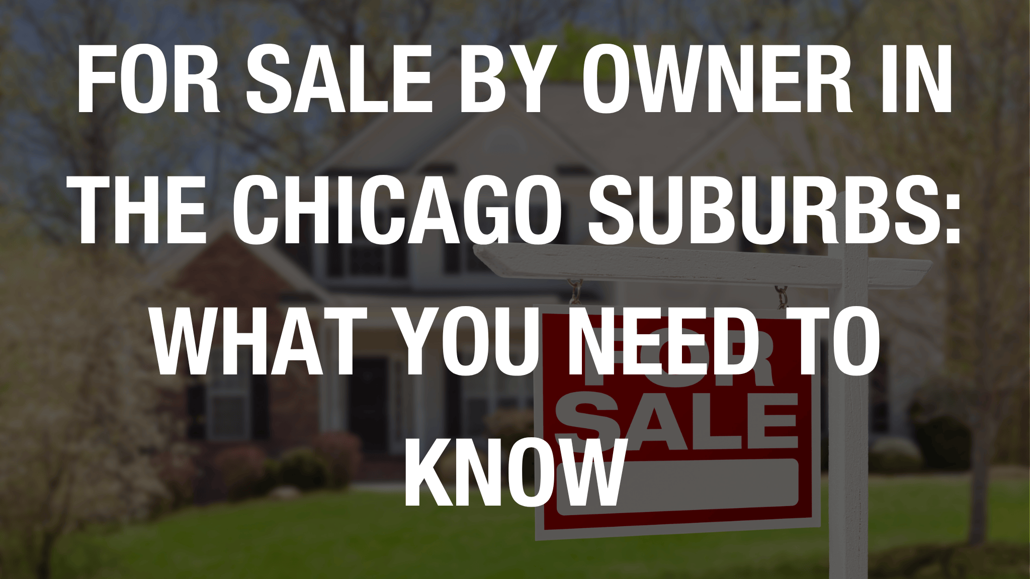 For Sale By Owner in the Chicago Suburbs: What You Need to Know