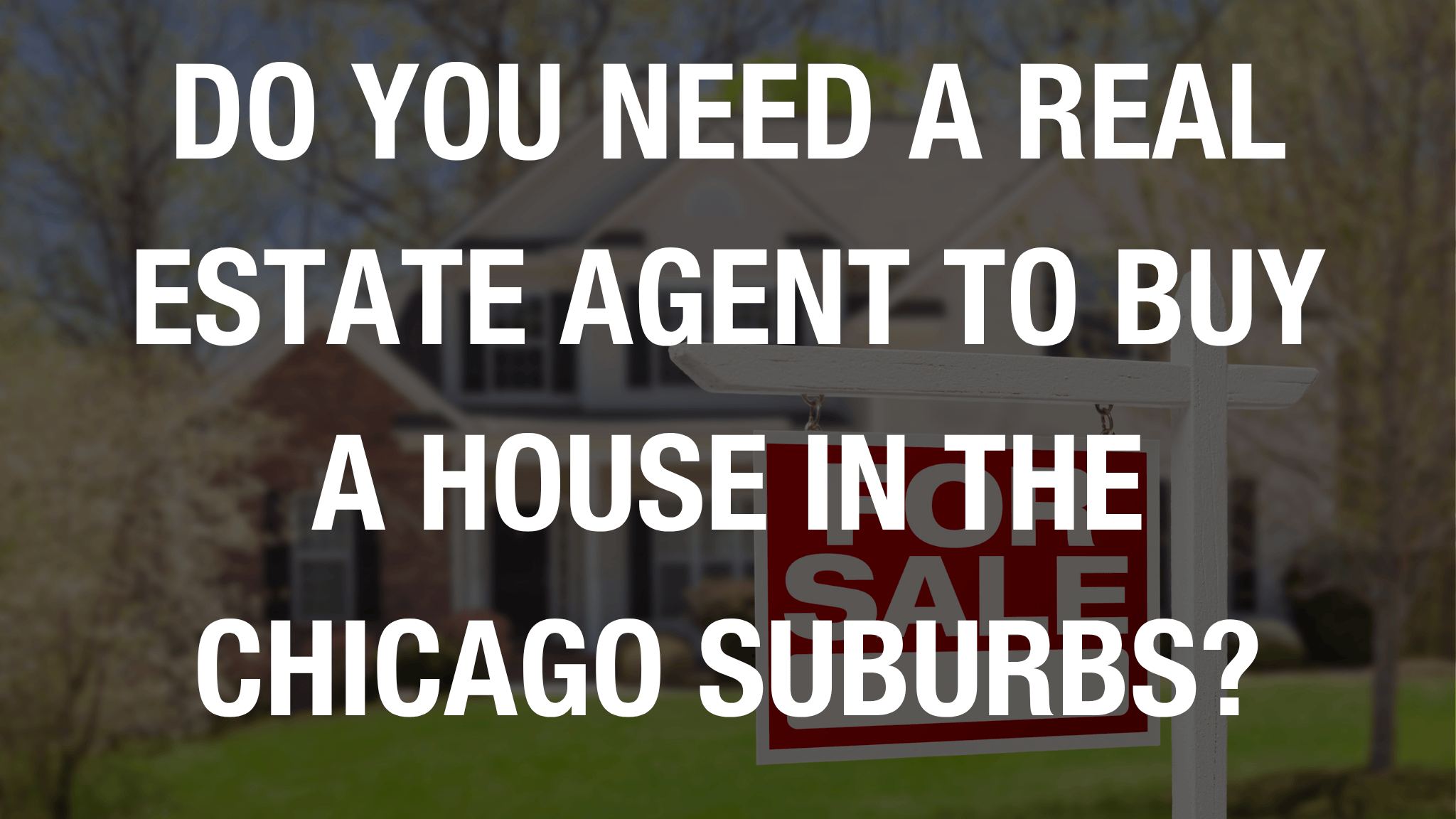 Do You Need a Real Estate Agent to Buy a House in the Chicago Suburbs?