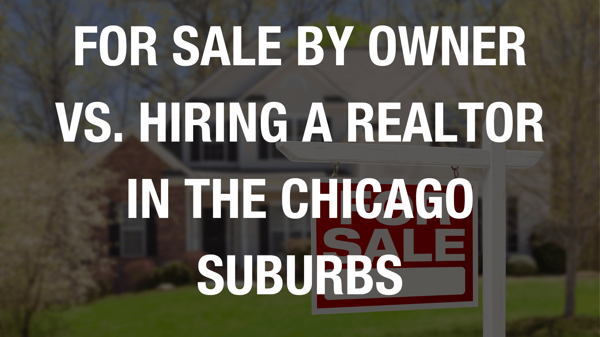 For Sale By owner vs. Hiring a Realtor in the chicago suburbs