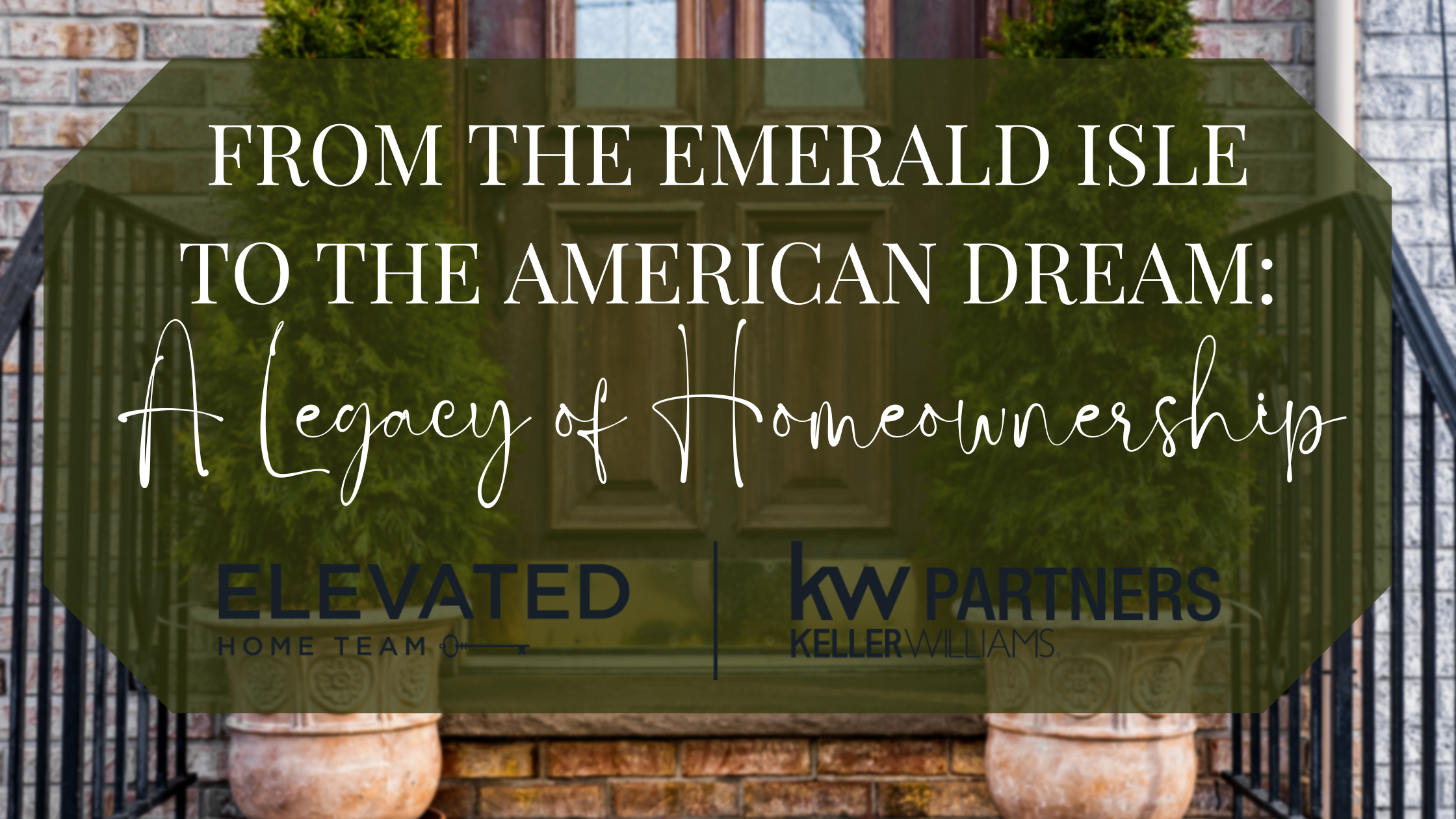 From the Emerald Isle to the American Dream: A Legacy of Homeownership header image.