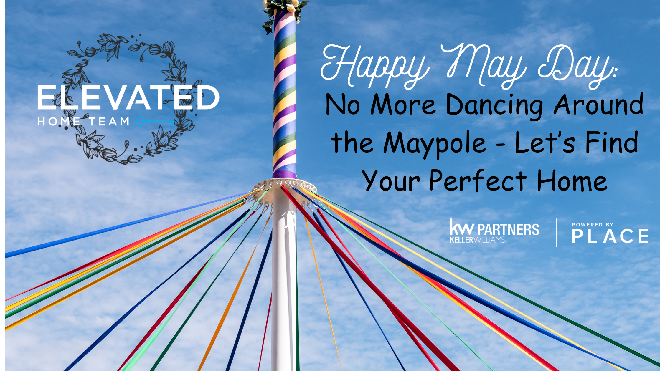 Happy May Day: No More Dancing Around the Maypole—Let’s Find Your Perfect Home header image.