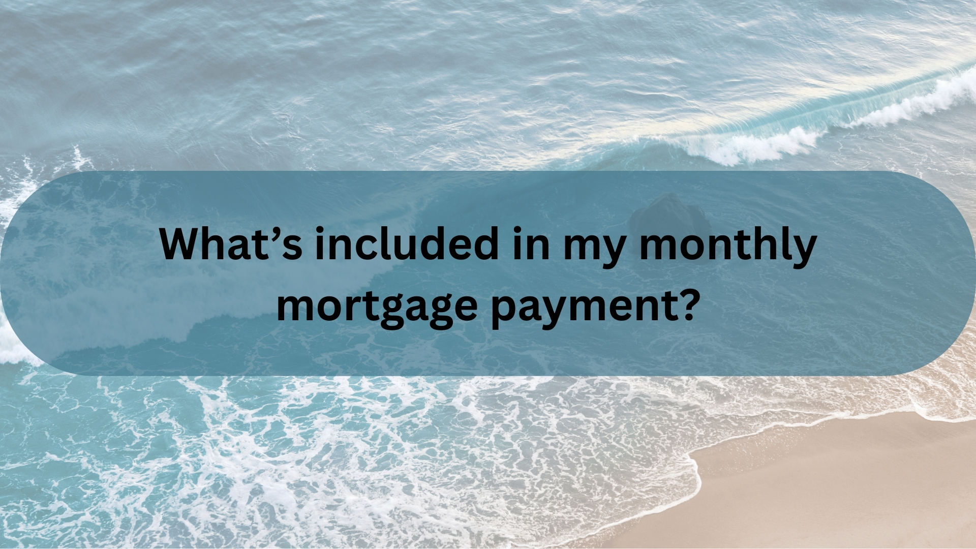 What’s Included in My Monthly Mortgage Payment?