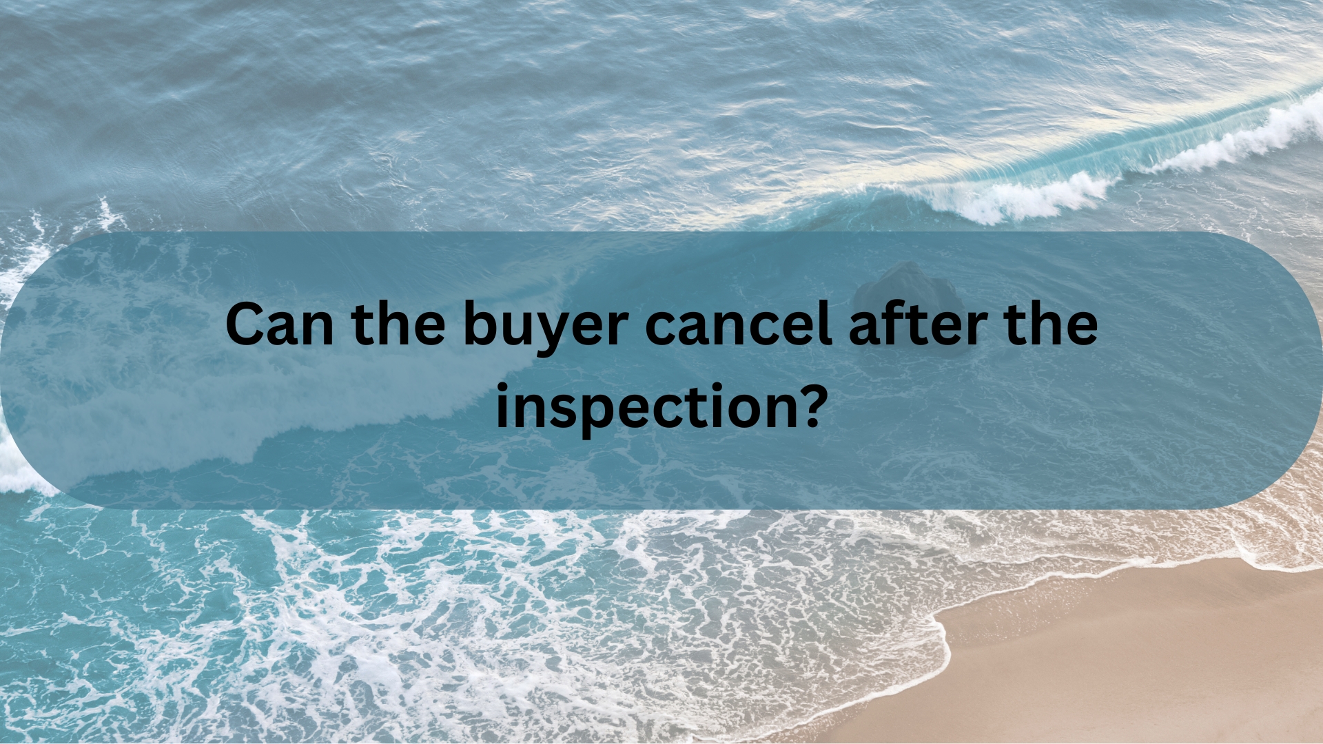Can a Buyer Cancel After the Inspection?