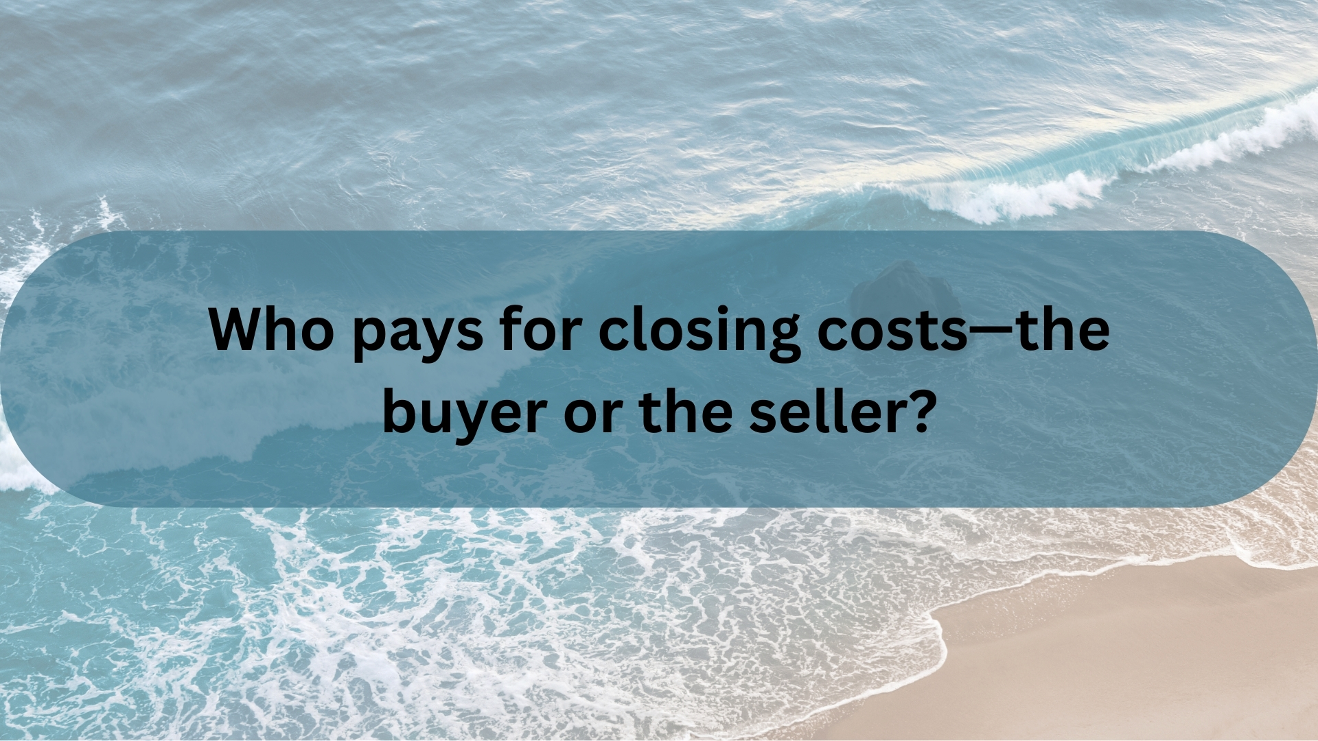 Who Pays Closing Costs—the Buyer or the Seller?