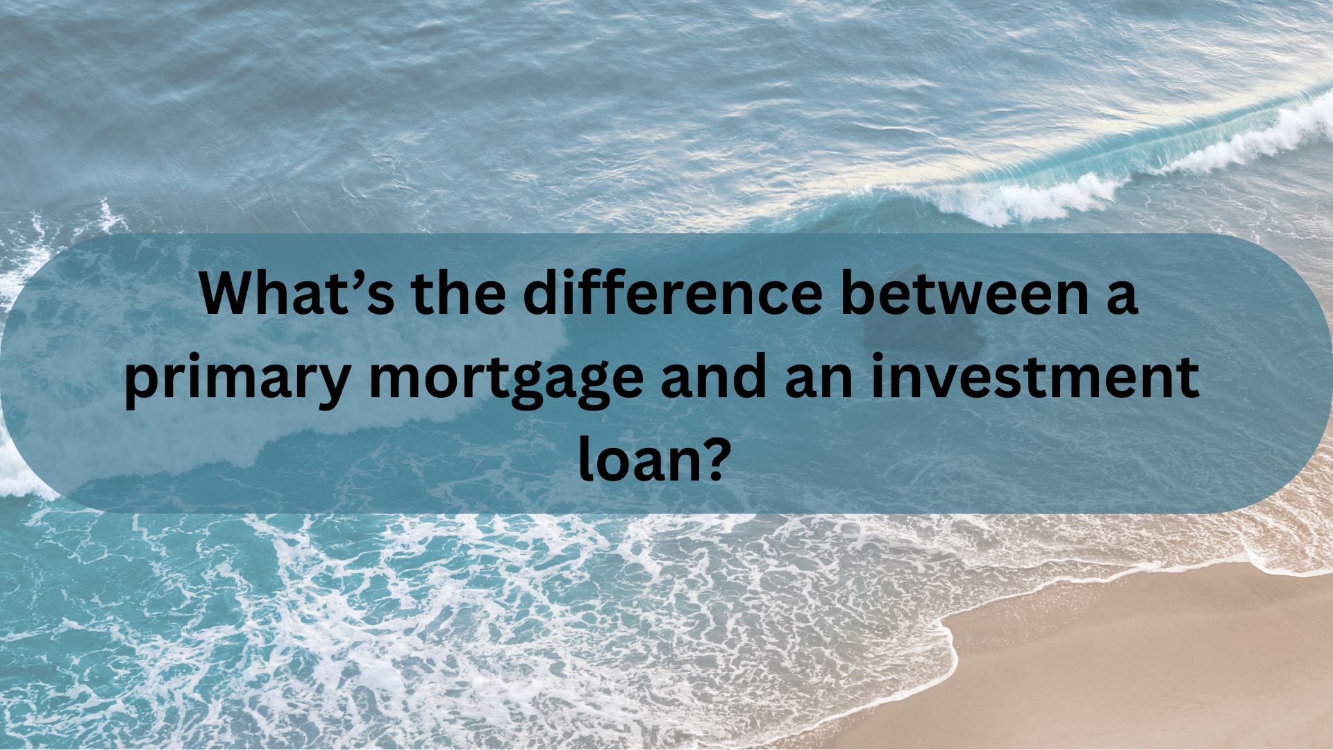 What’s the difference between a primary mortgage and an investment loan