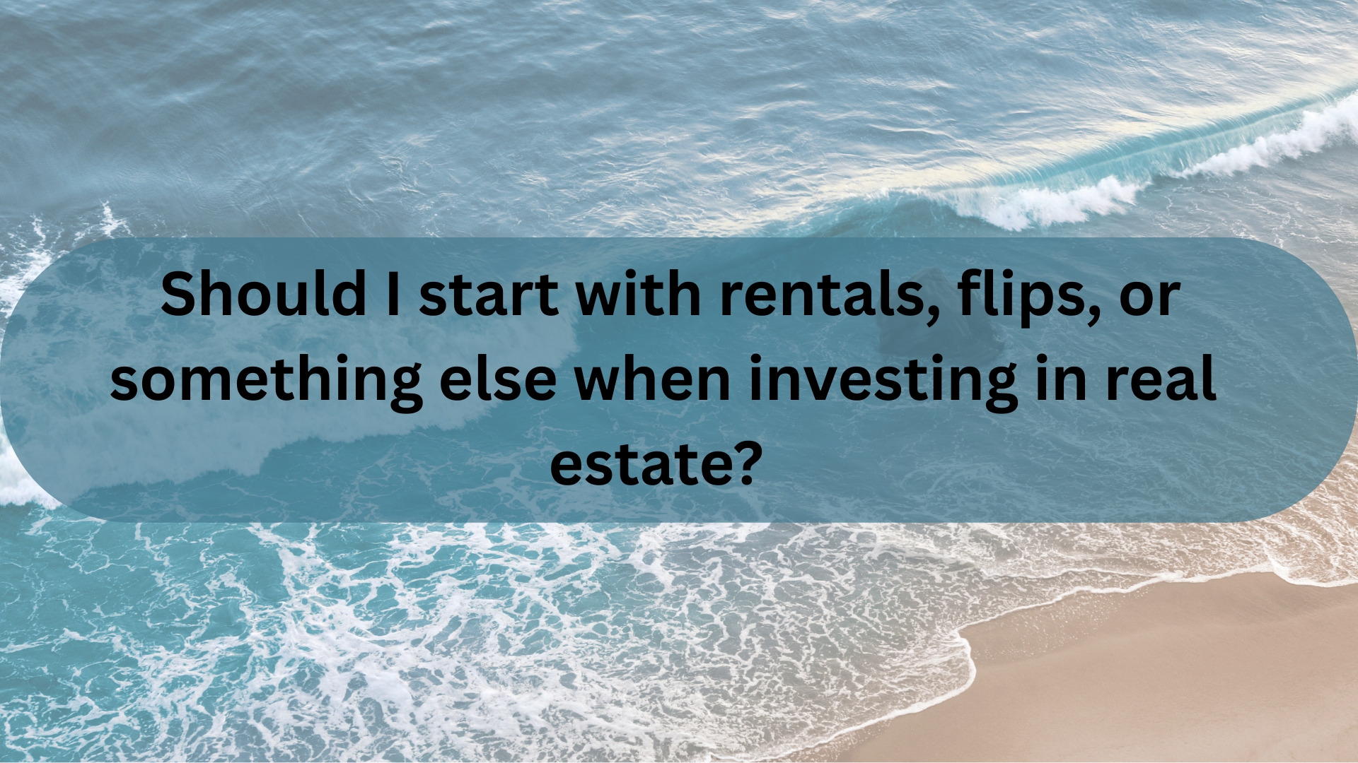 Should I start with rentals, flips, or something else when investing in real estate?