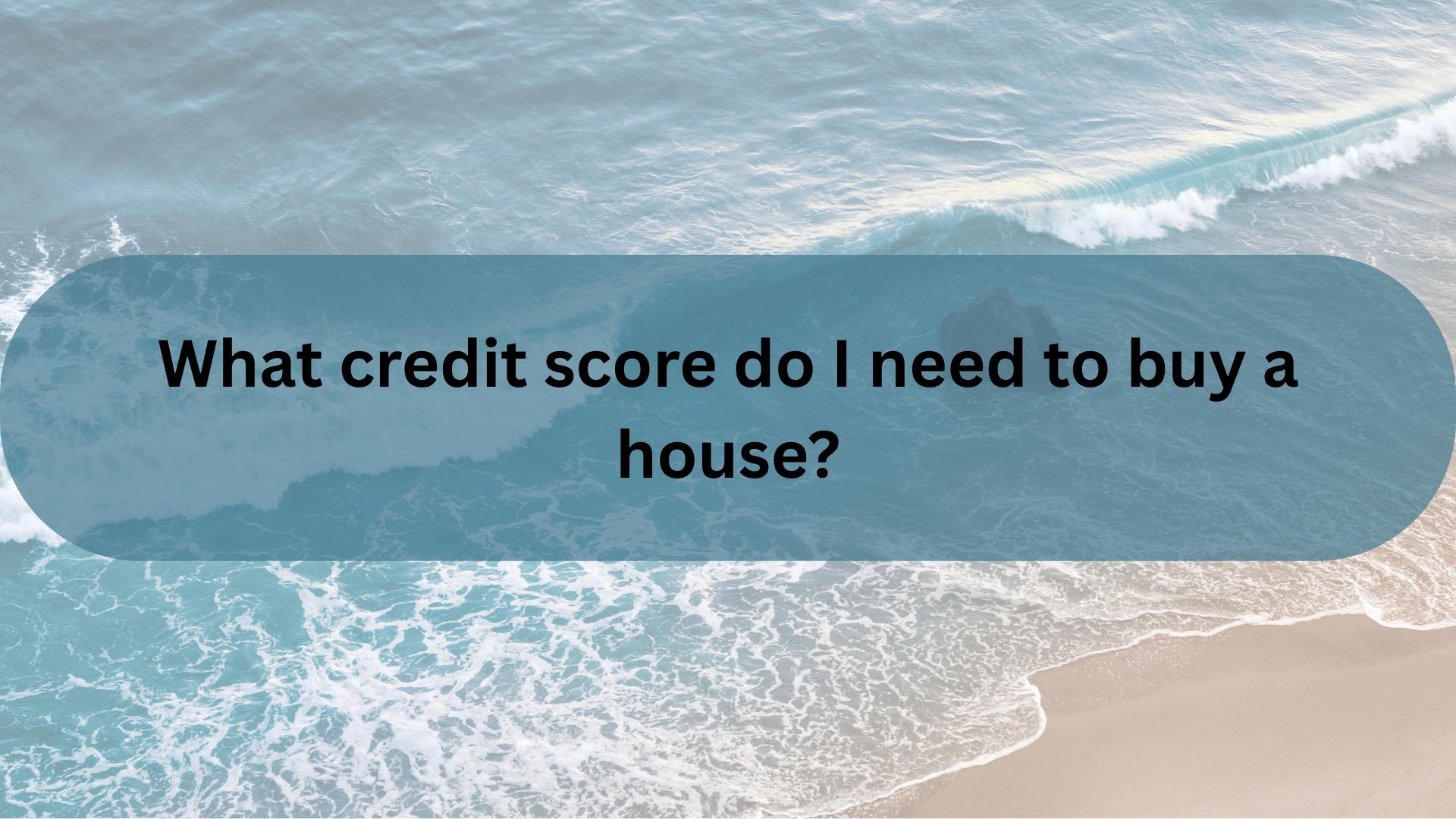 What Credit Score Do I Need to Buy a House in Santa Barbara?