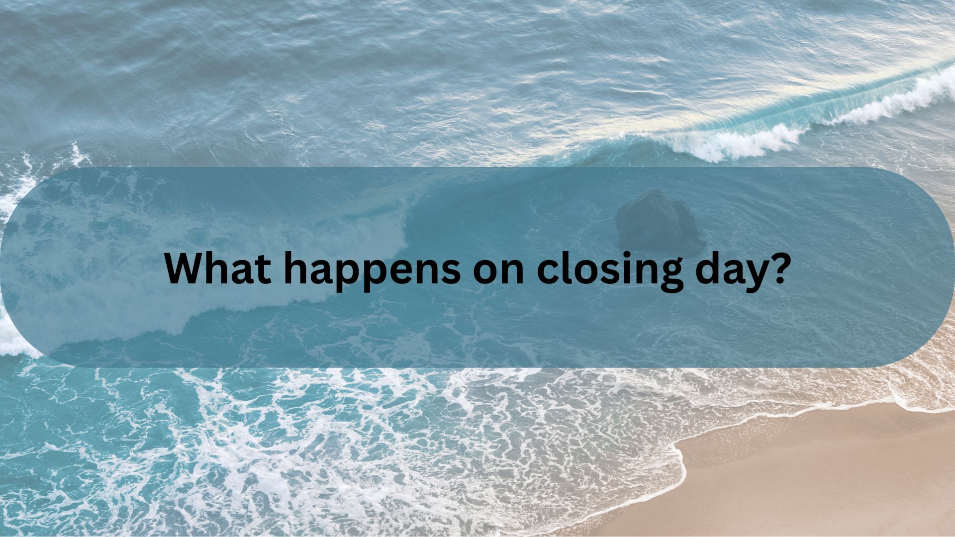 What Happens on Closing Day in Santa Barbara Real Estate?