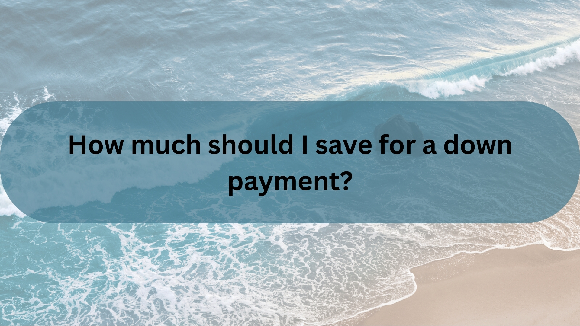 How Much Should I Save for a Down Payment?