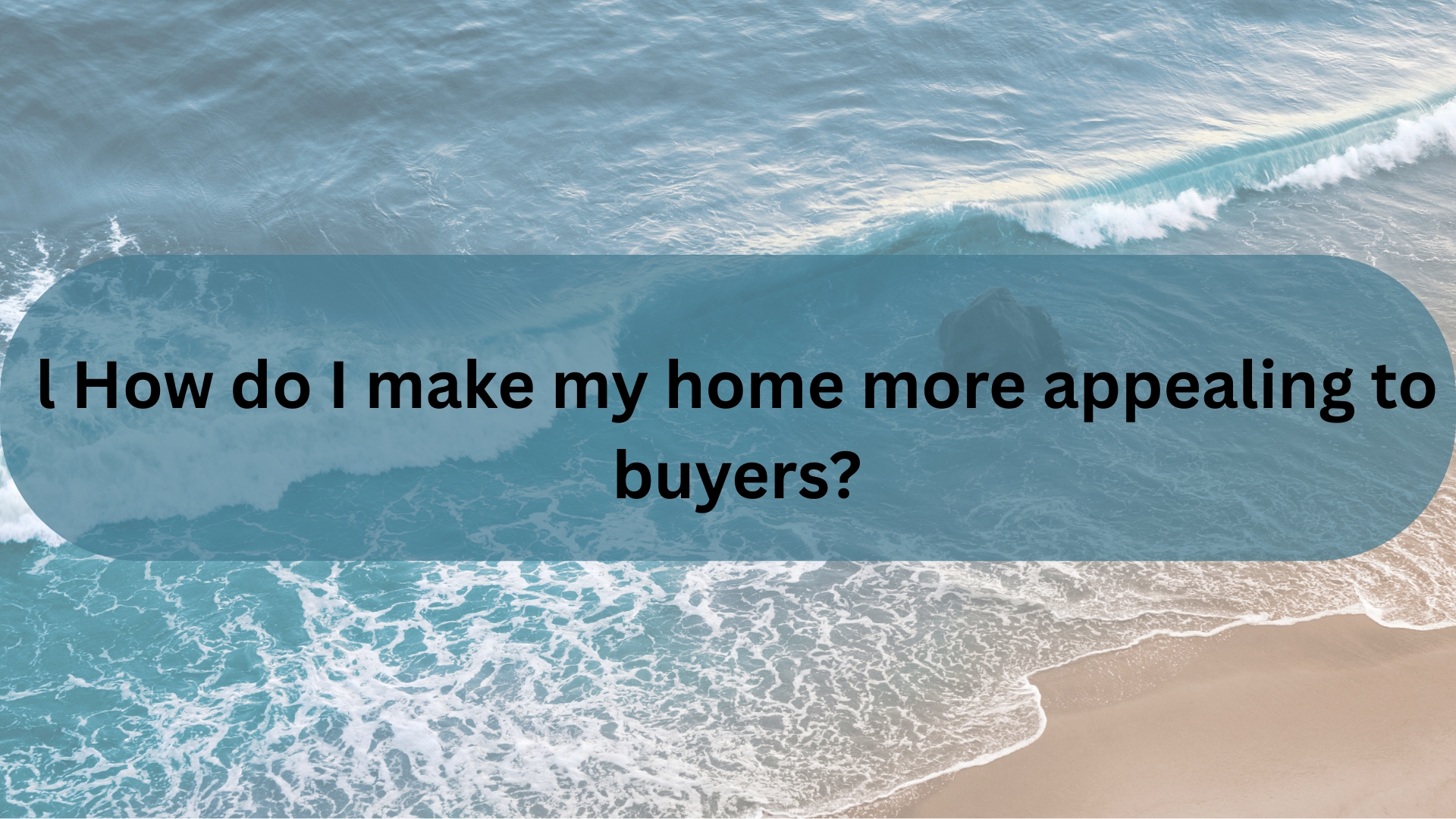 How Do I Make My Home More Appealing to Buyers in Santa Barbara?