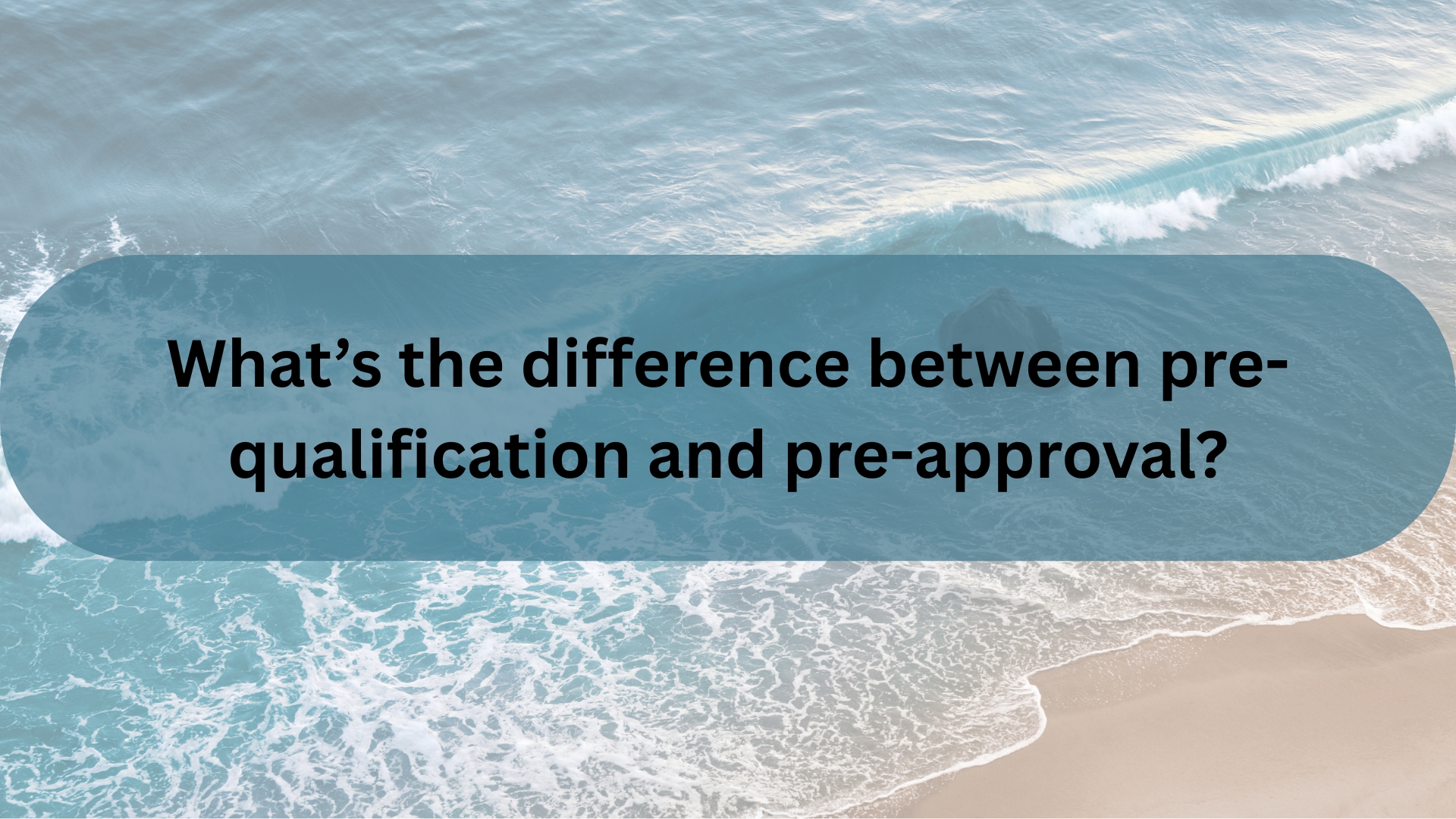 What’s the Difference Between Pre-Qualification and Pre-Approval in Santa Barbara Real Estate?