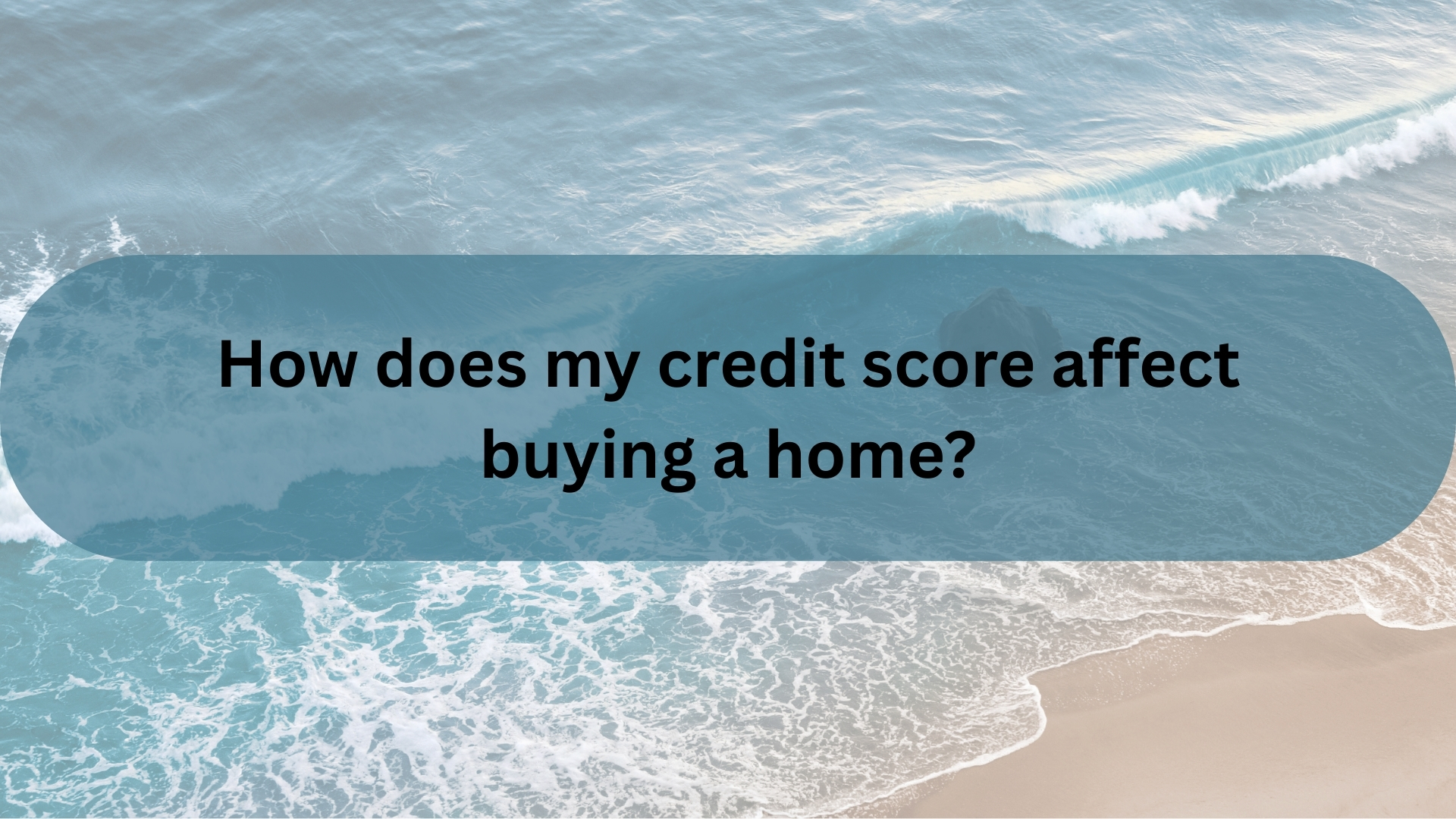 How Does My Credit Score Affect Buying a Home?