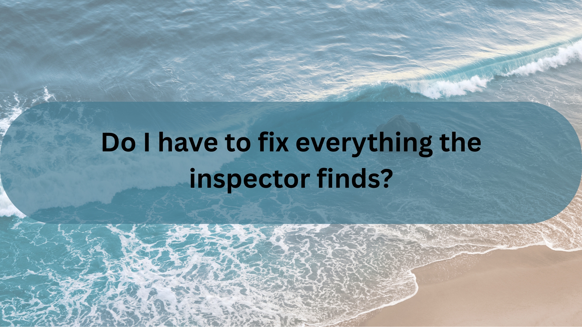 Do I Have to Fix Everything the Inspector Finds? 