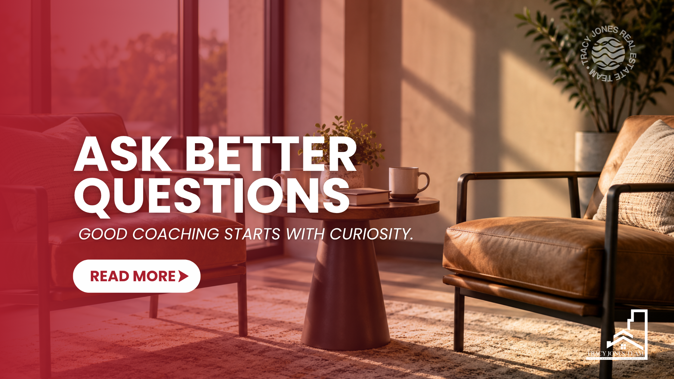 Ask Better Questions. Good coaching starts with curiosity.