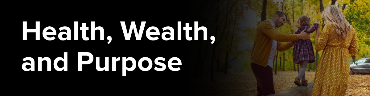 Health, wealth, and purpose and rethinking what it means to live a successful life