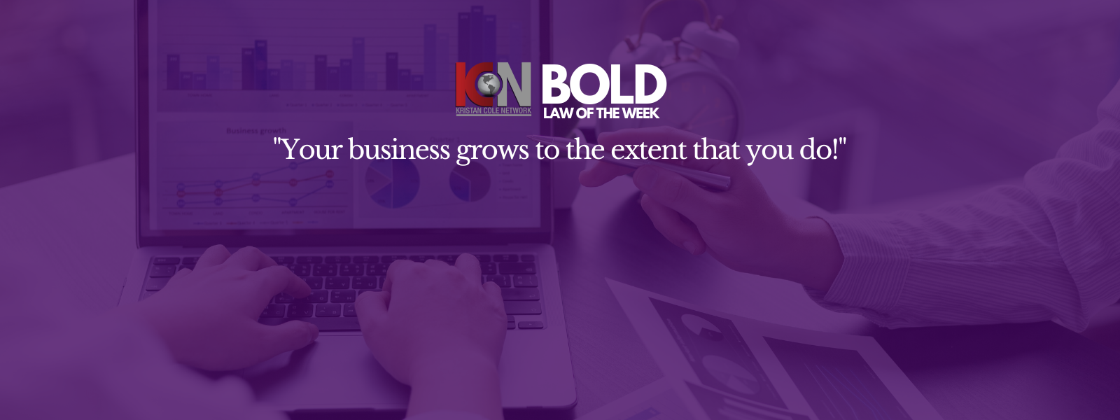 This week's BOLD LAW... Your business grows to the extent that you do! ... Are you 