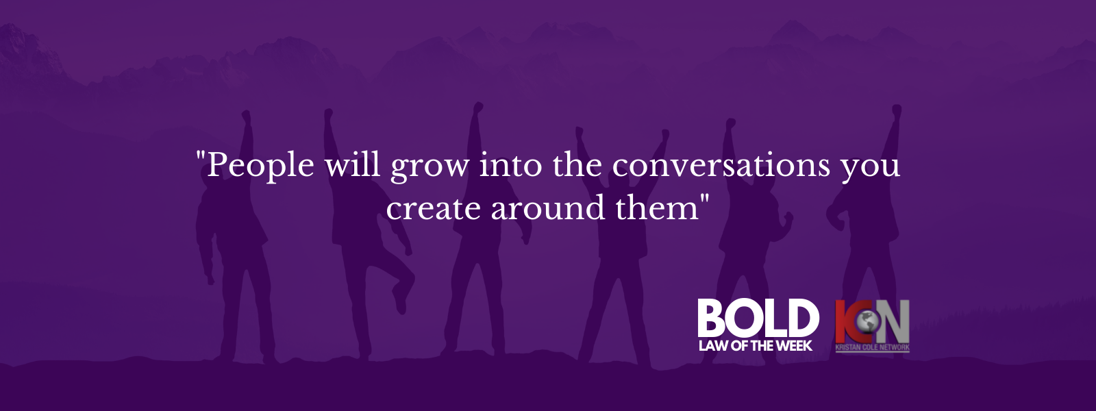 This week's BOLD LAW People will grow into the conversations you create around them