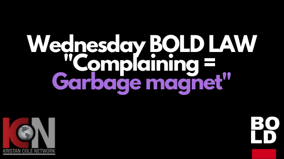 Wednesday BOLD LAW...Complaining = Garbage magnet header image.