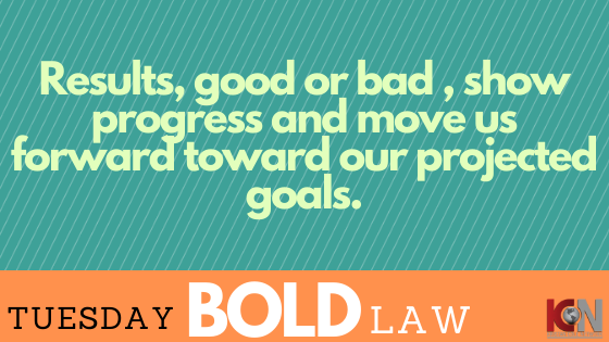 Tuesday BOLD LAW...''You can have reasons or results, you can't have both 