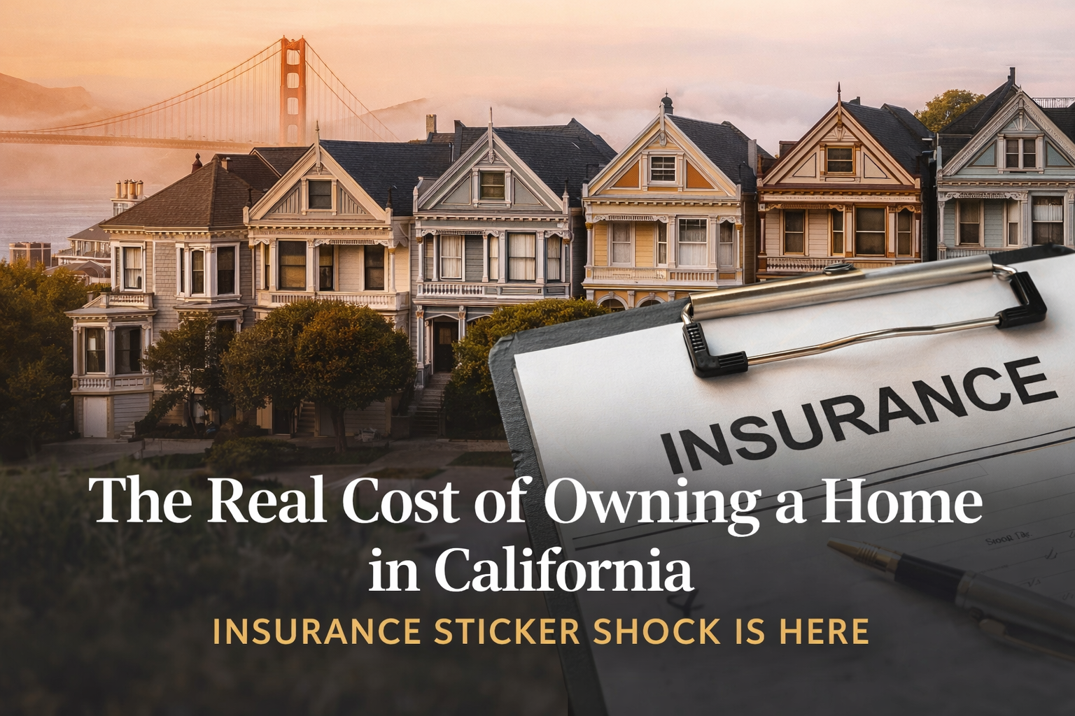 The Real Cost of Owning a Home in California: Insurance “Sticker Shock” Is Here header image.