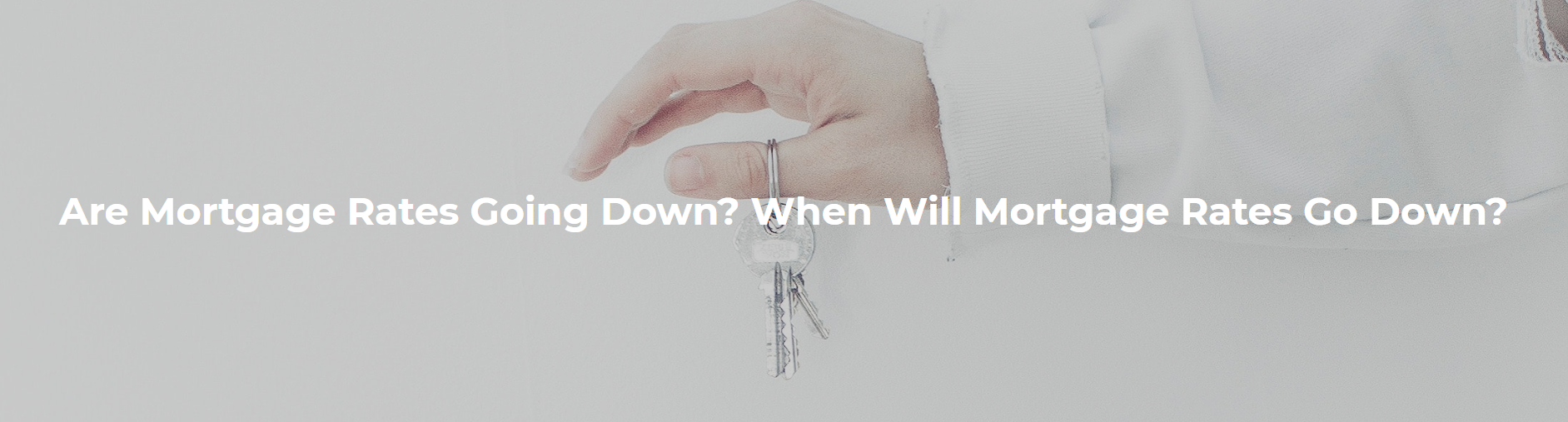 Are Mortgage Rates Going Down? When Will Mortgage Rates Go Down? header image.