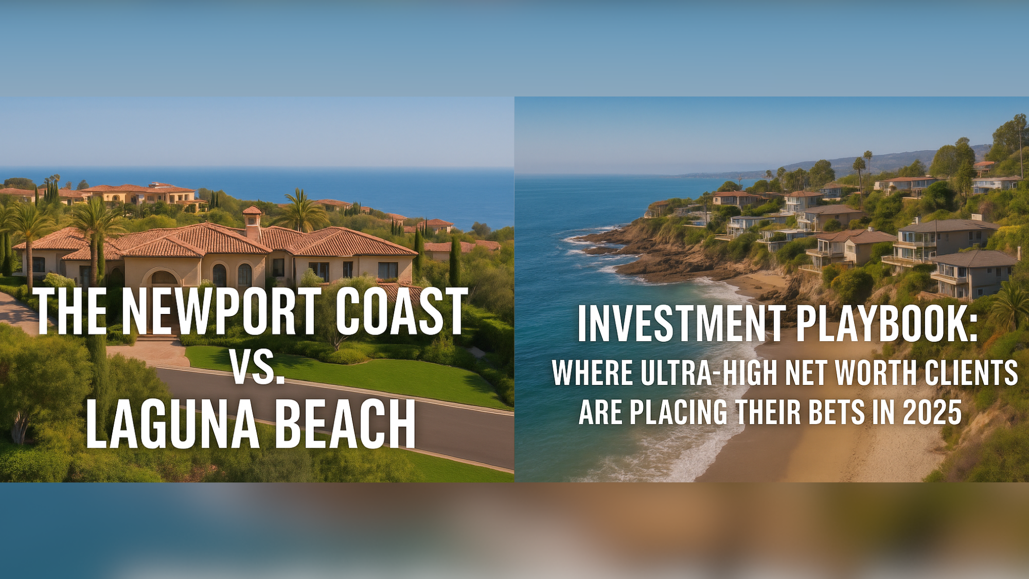The Newport Coast vs. Laguna Beach Investment Playbook: Where Ultra-High Net Worth Clients Are Placing Their Bets in 2025 header image.