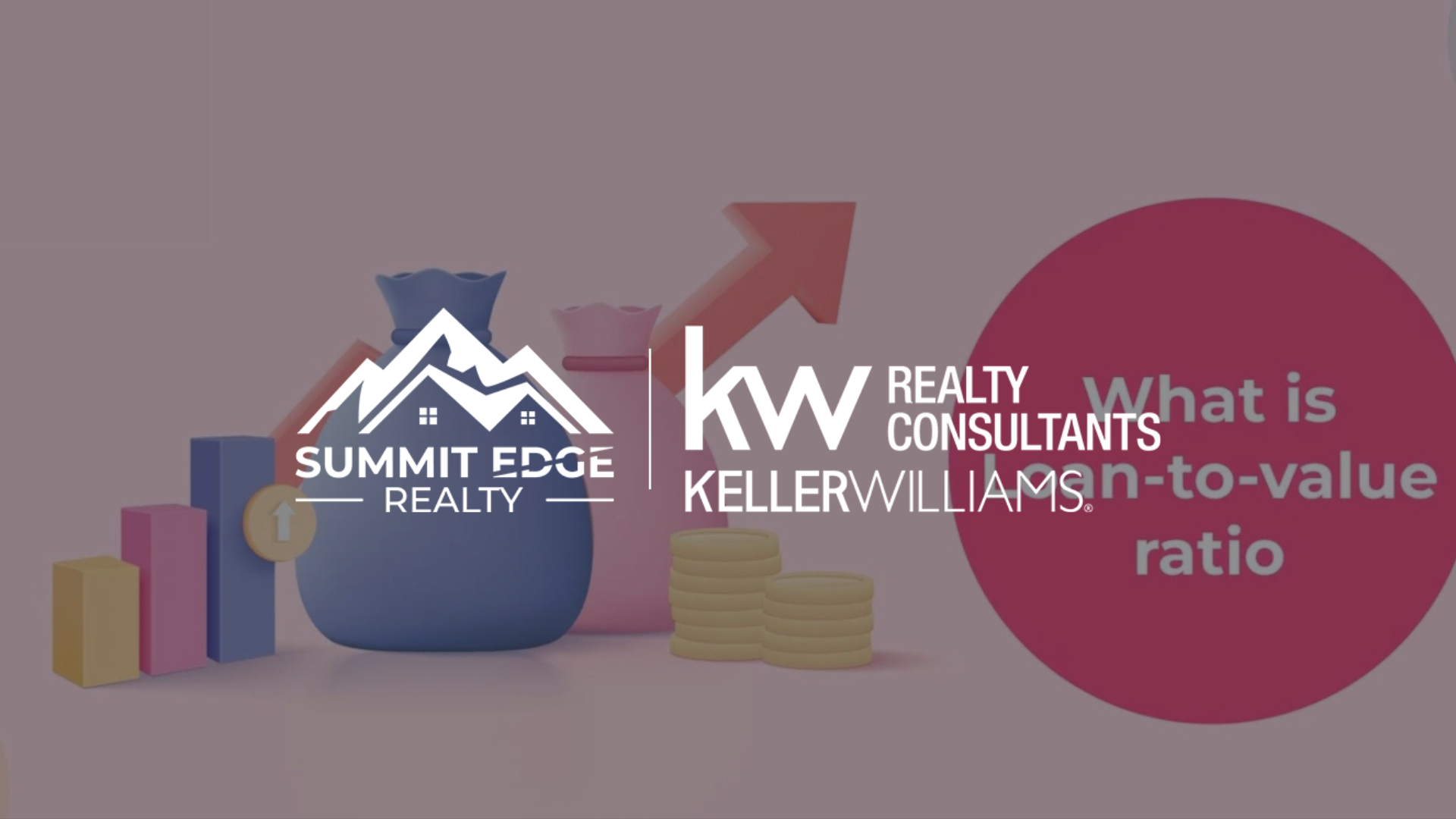 Graphic with 'What is loan-to-value ratio' text, Summit Edge Realty and Keller Williams Realty Consultants logos, a money bag, upward arrow, stacks of coins, and bar graphs, highlighting loan-to-value ratio details.