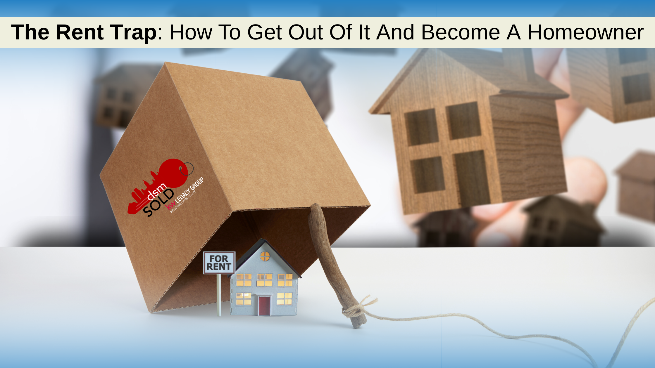 The Rent Trap: How To Get Out Of It And Become A Homeowner header image.