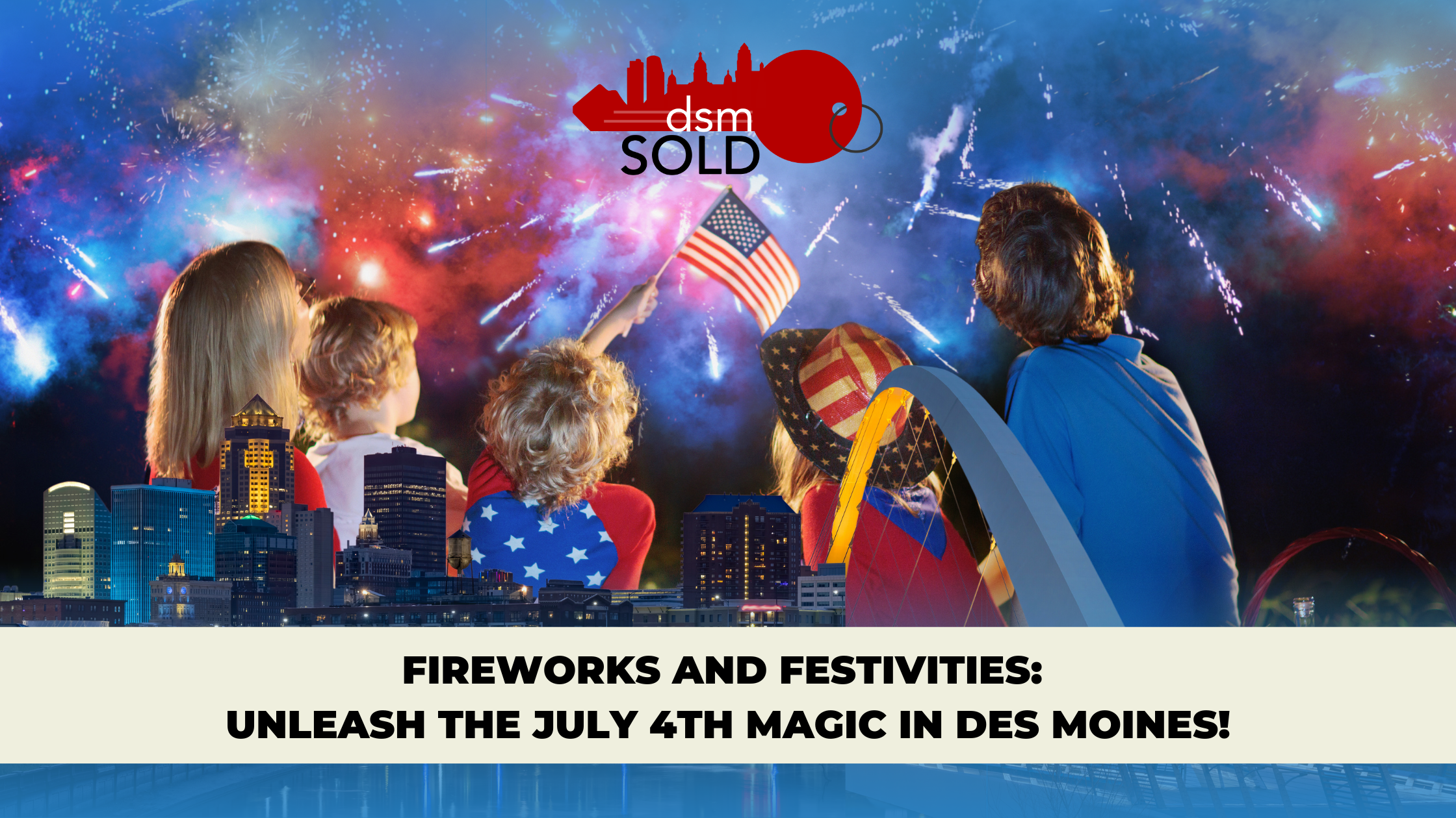 Fireworks and Festivities: Unleash the July 4th Magic in Des Moines! header image.
